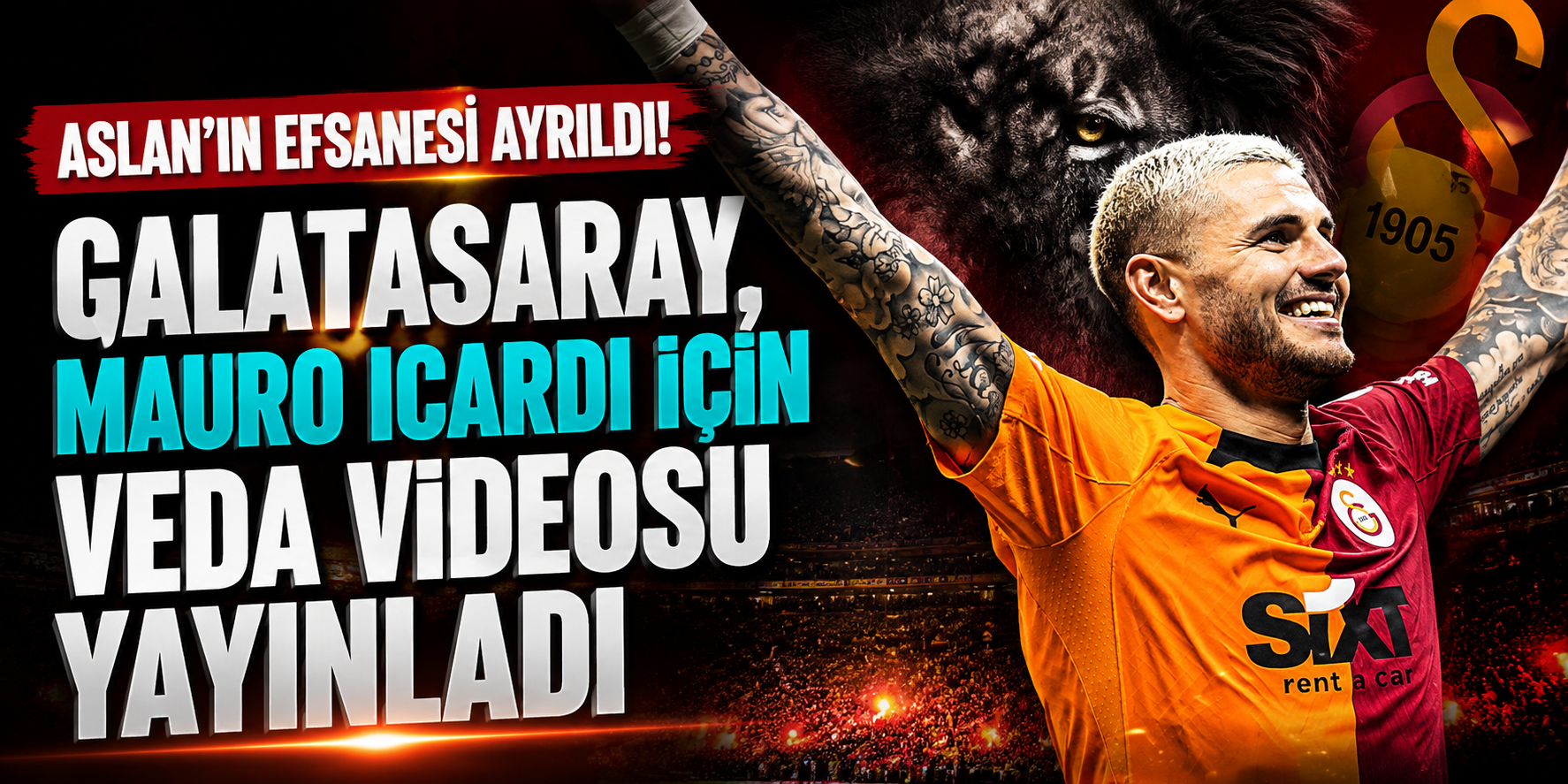 Aslan’ın Efsanesi Ayrıldı! Galatasaray, Mauro Icardi İçin Veda Videosu Yayınladı