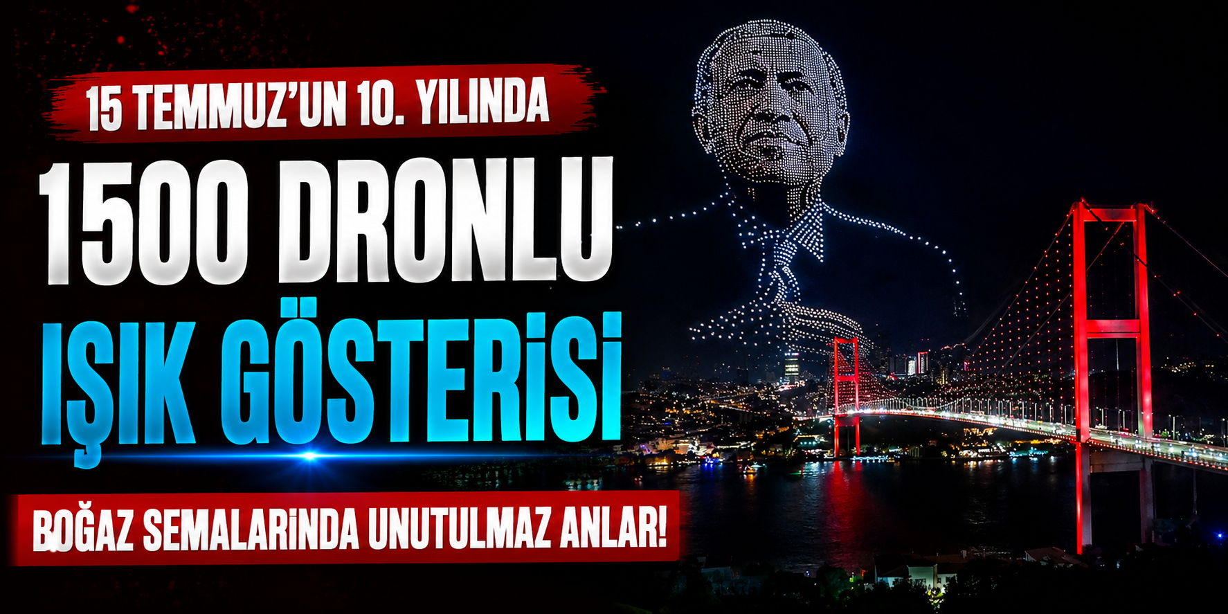 15 Temmuz Şehitler Köprüsü’nde Görsel Şölen: 1500 Dron Aynı Anda Havalandı