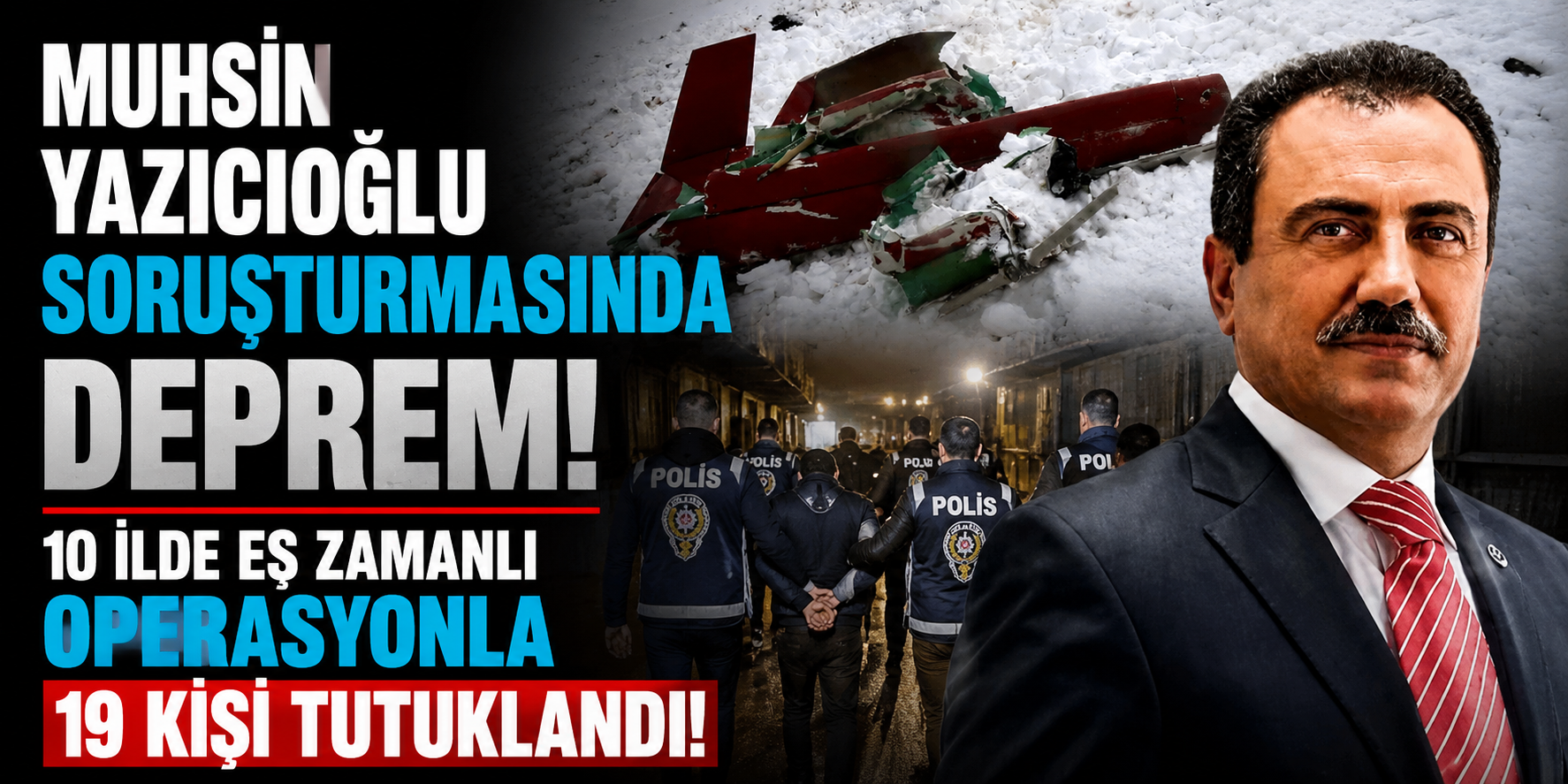 Muhsin Yazıcıoğlu Soruşturmasında Deprem! 10 İlde Eş Zamanlı Operasyonla 19 Kişi Tutuklandı!
