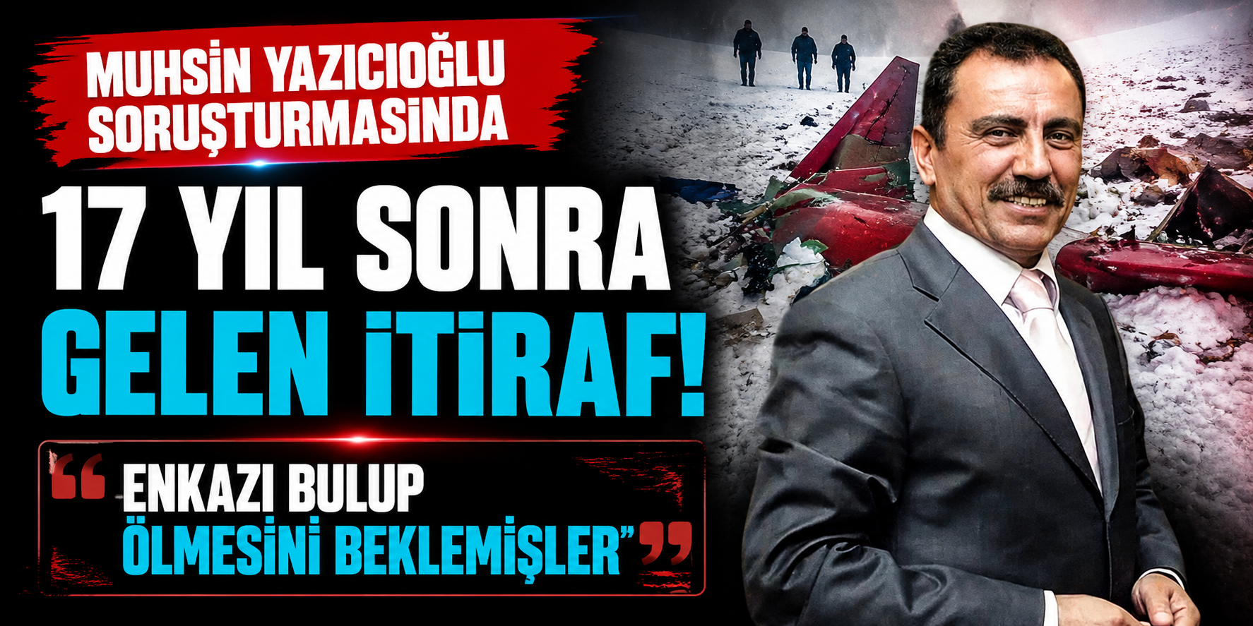 Muhsin Yazıcıoğlu Dosyasında 17 Yıl Sonra Gelen İfade: “Bulduğumuz Bölgeye Gitmediler”