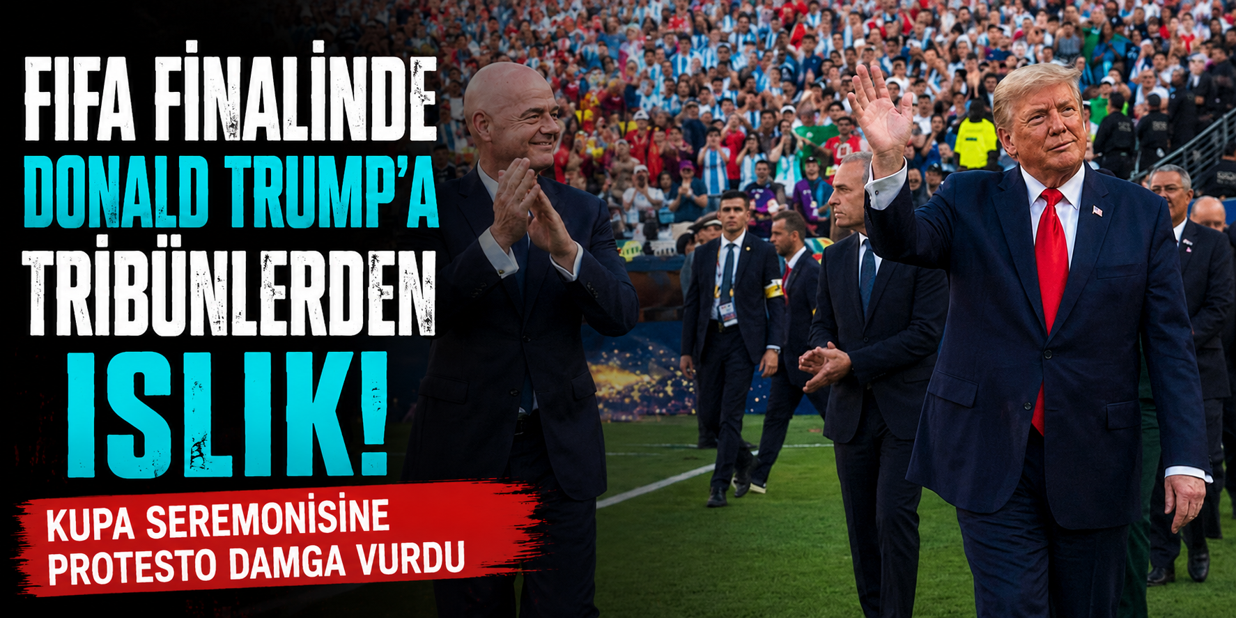 FIFA Finalinde Donald Trump’a Tribünlerden Islık! Kupa Seremonisine Protesto Damga Vurdu