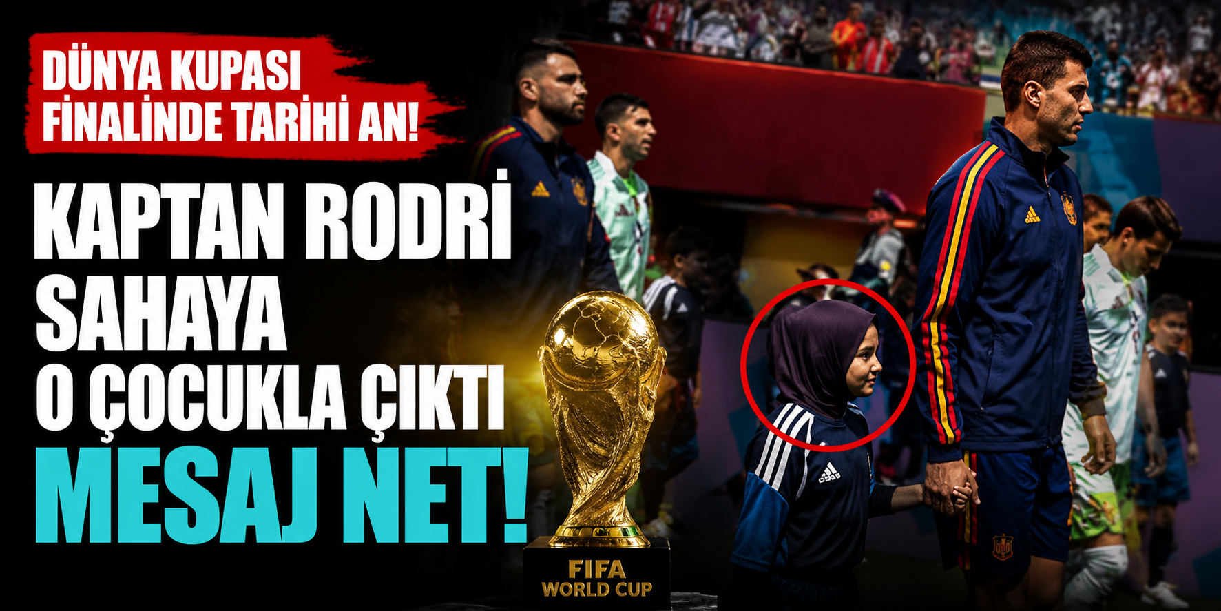 Dünya Kupası Finalinde Tarihi An! Kaptan Rodri Sahaya O Çocukla Çıktı, Mesaj Net