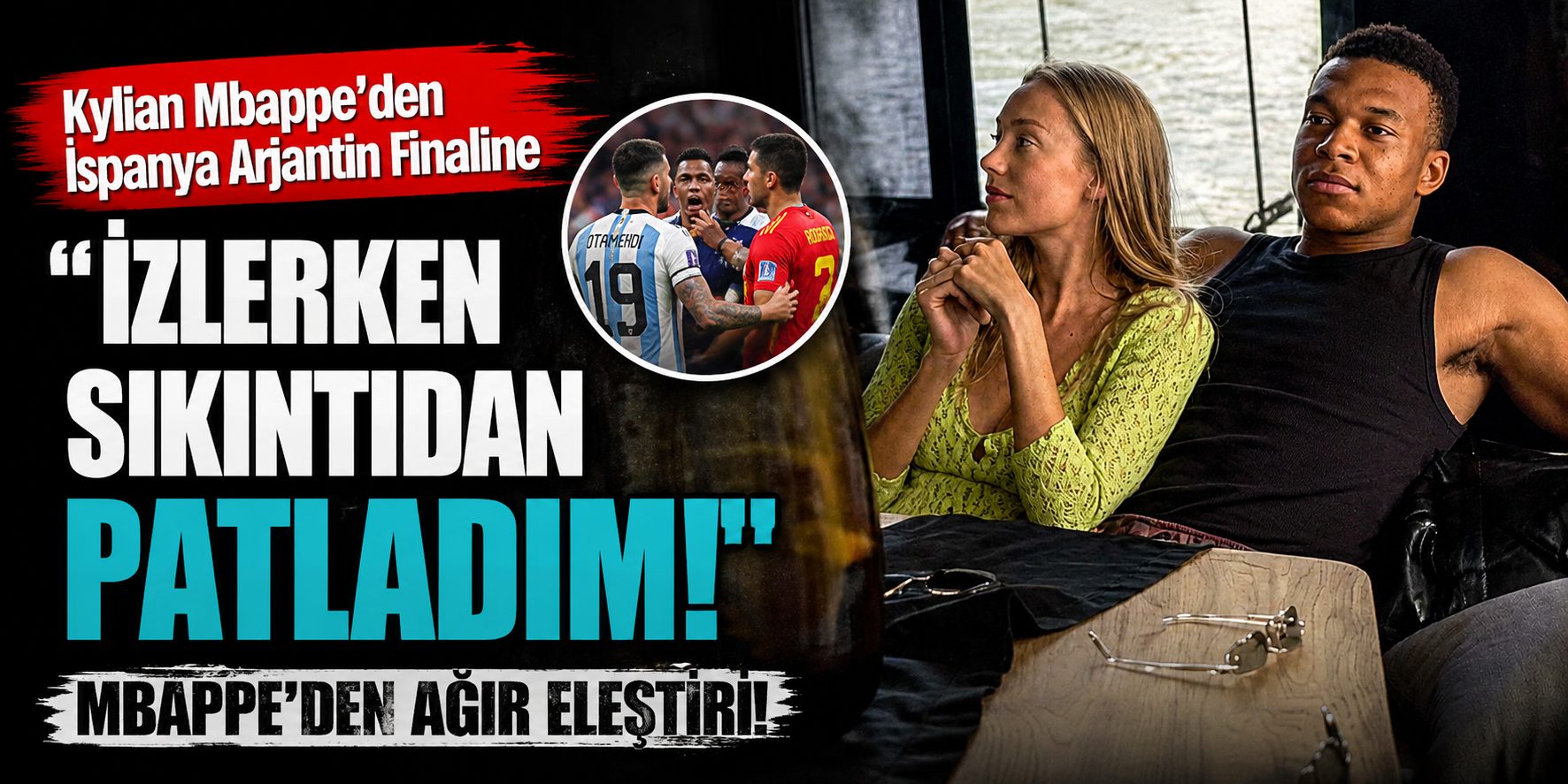 "İzlerken Sıkıntıdan Patladım!" Kylian Mbappe’den İspanya Arjantin Finaline Ağır Eleştiri