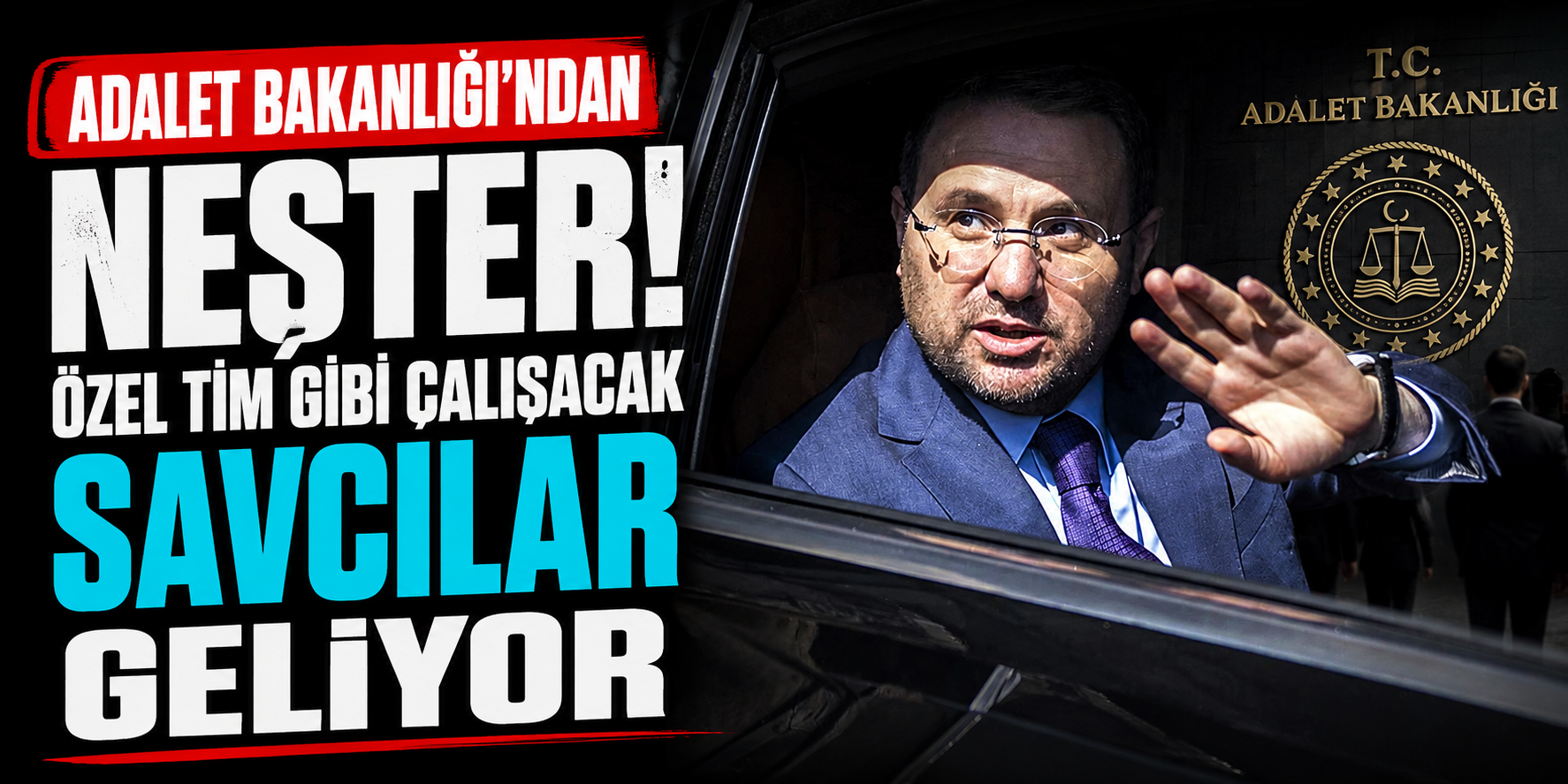 Adalet Bakanlığı'ndan Neşter! Özel Tim Gibi Çalışacak Savcılar Geliyor
