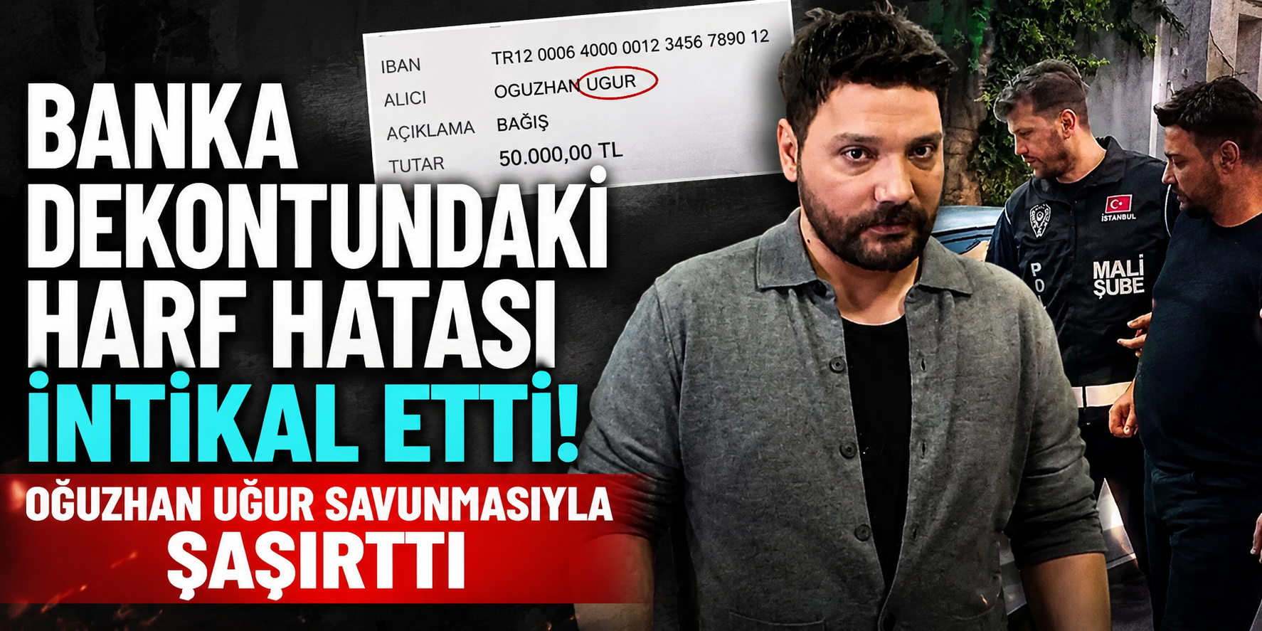 Banka Dekontundaki Harf Hatası İntikal Etti! Oğuzhan Uğur Savunmasıyla Şaşırttı