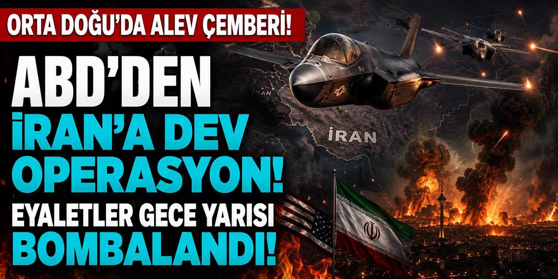Orta Doğu’da Alev Çemberi: ABD’den İran’a Dev Operasyon, Eyaletler Gece Yarısı Bombalandı!