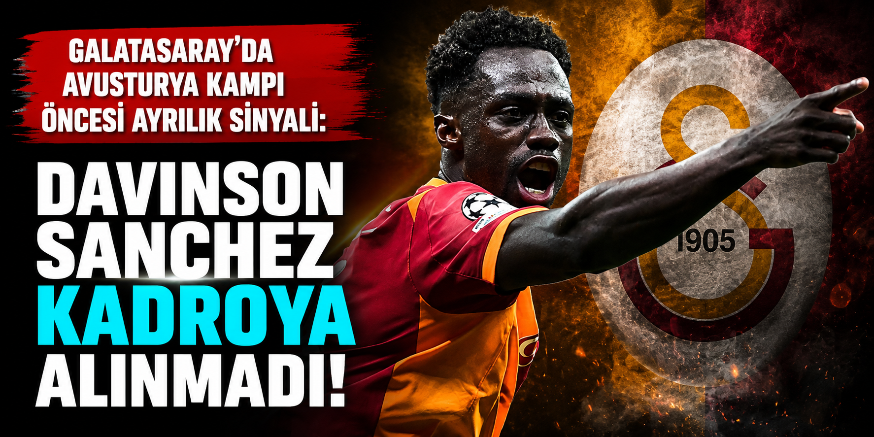 Galatasaray’da Avusturya Kampı Öncesi Ayrılık Sinyali: Davinson Sanchez Kadroya Alınmadı!
