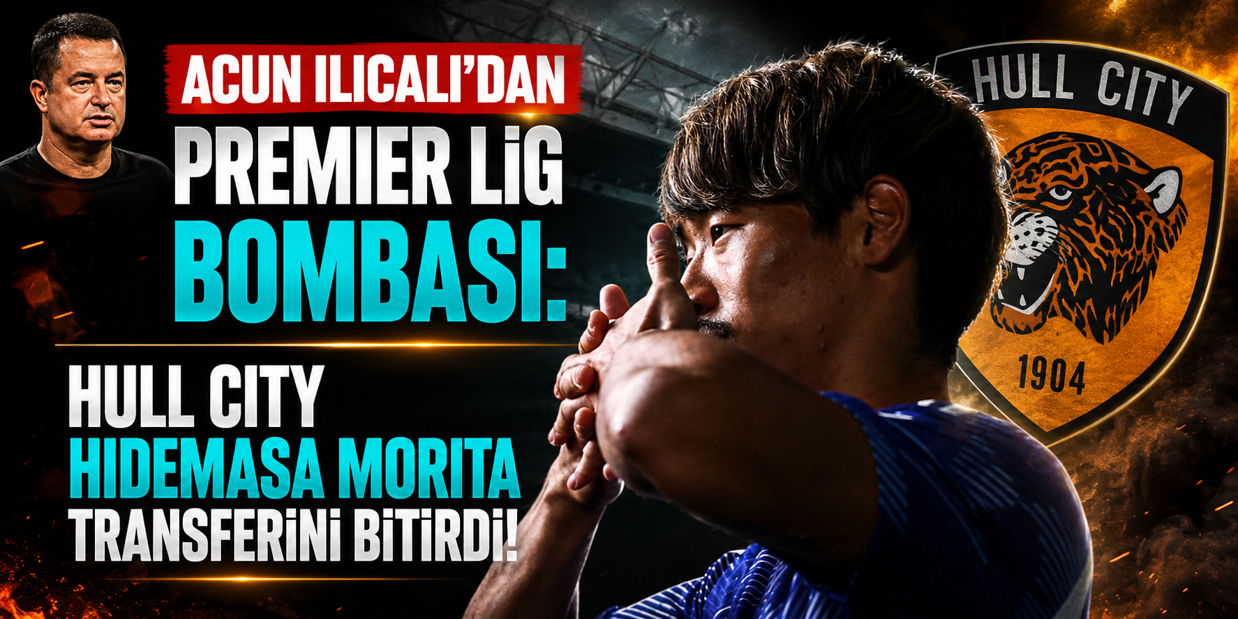 Acun Ilıcalı’dan Premier Lig Bombası: Hull City Hidemasa Morita Transferini Bitirdi!