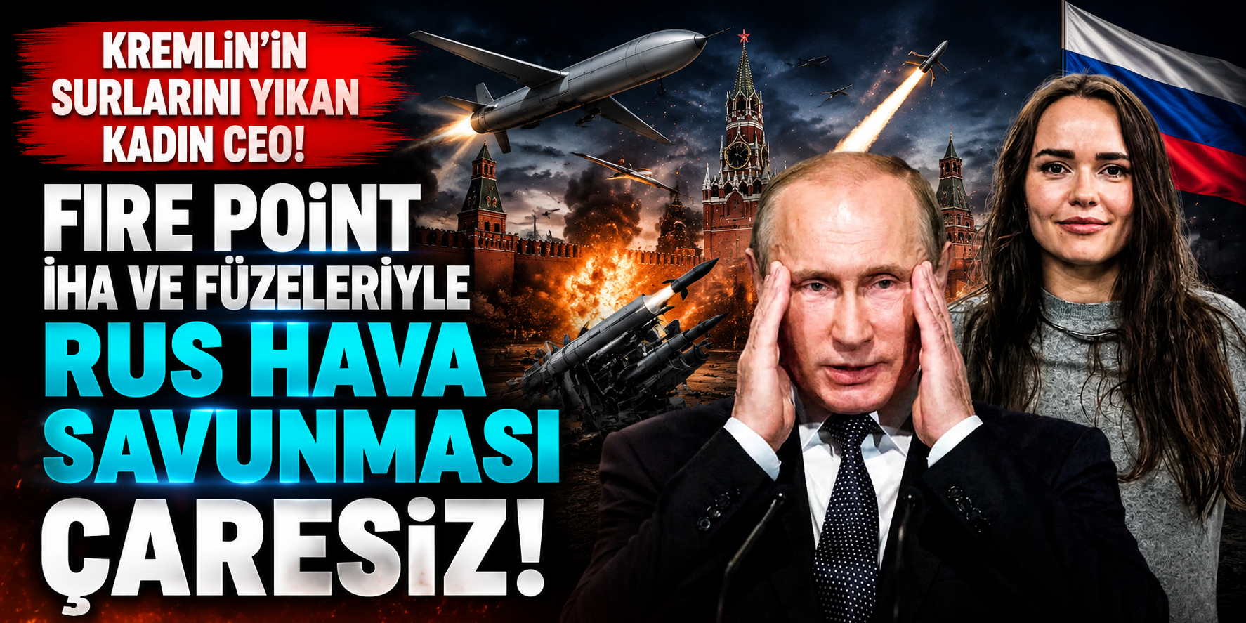 Kremlin’in Surlarını Yıkan Kadın CEO: Fire Point İHA ve Füzeleriyle Rus Hava Savunması Çaresiz!