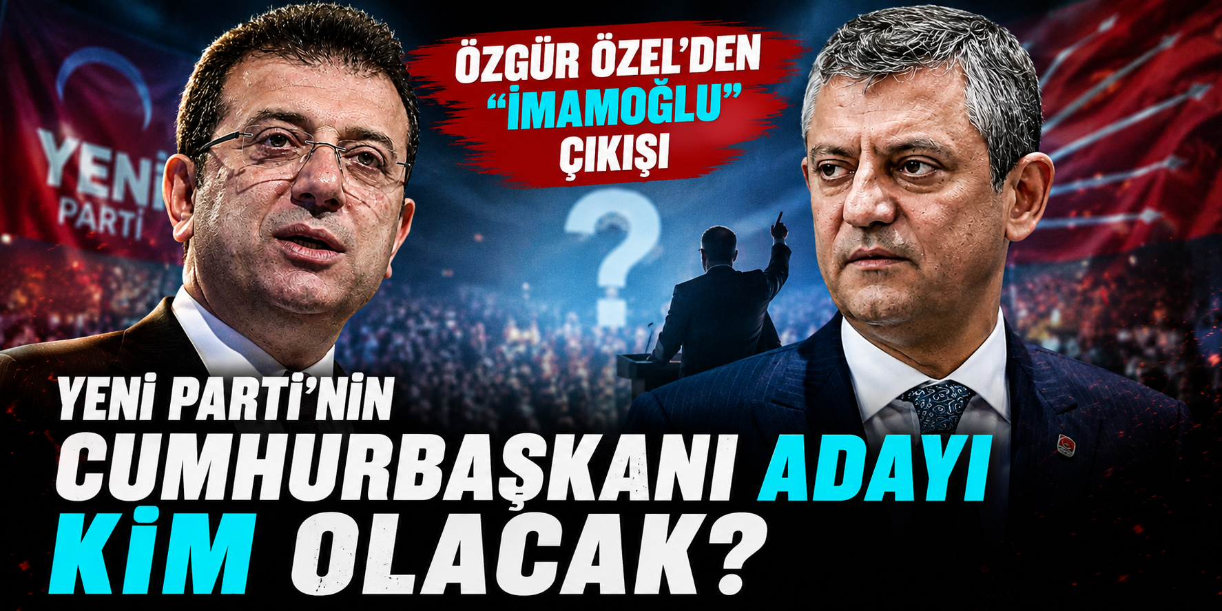 Ekrem İmamoğlu Aday Olamazsa B Planı Ne? Özgür Özel Aday Şifresini Verdi!