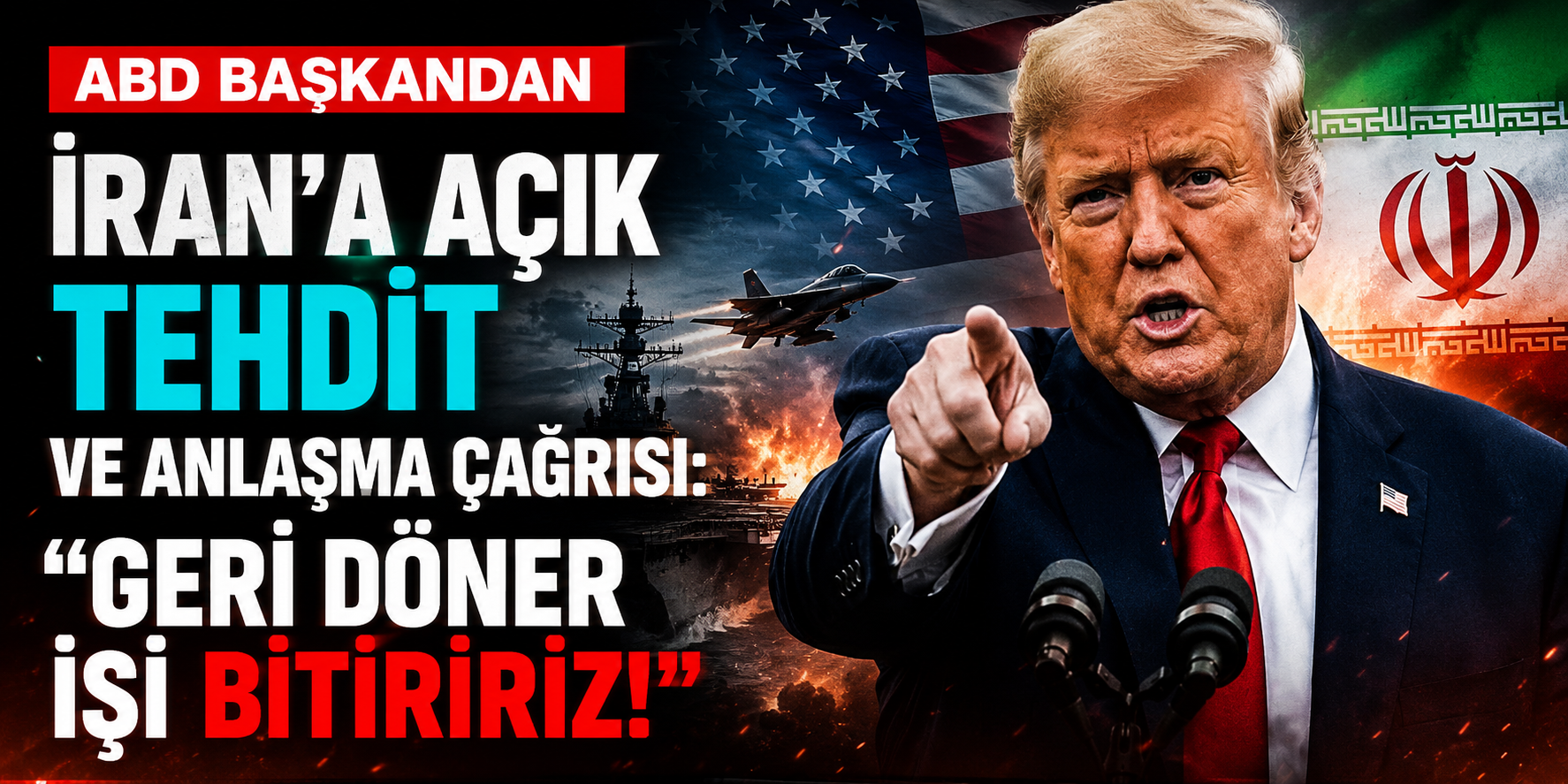 ABD Başkandan İran’a Açık Tehdit Ve Anlaşma Çağrısı: "Geri Döner İşi Bitiririz!"