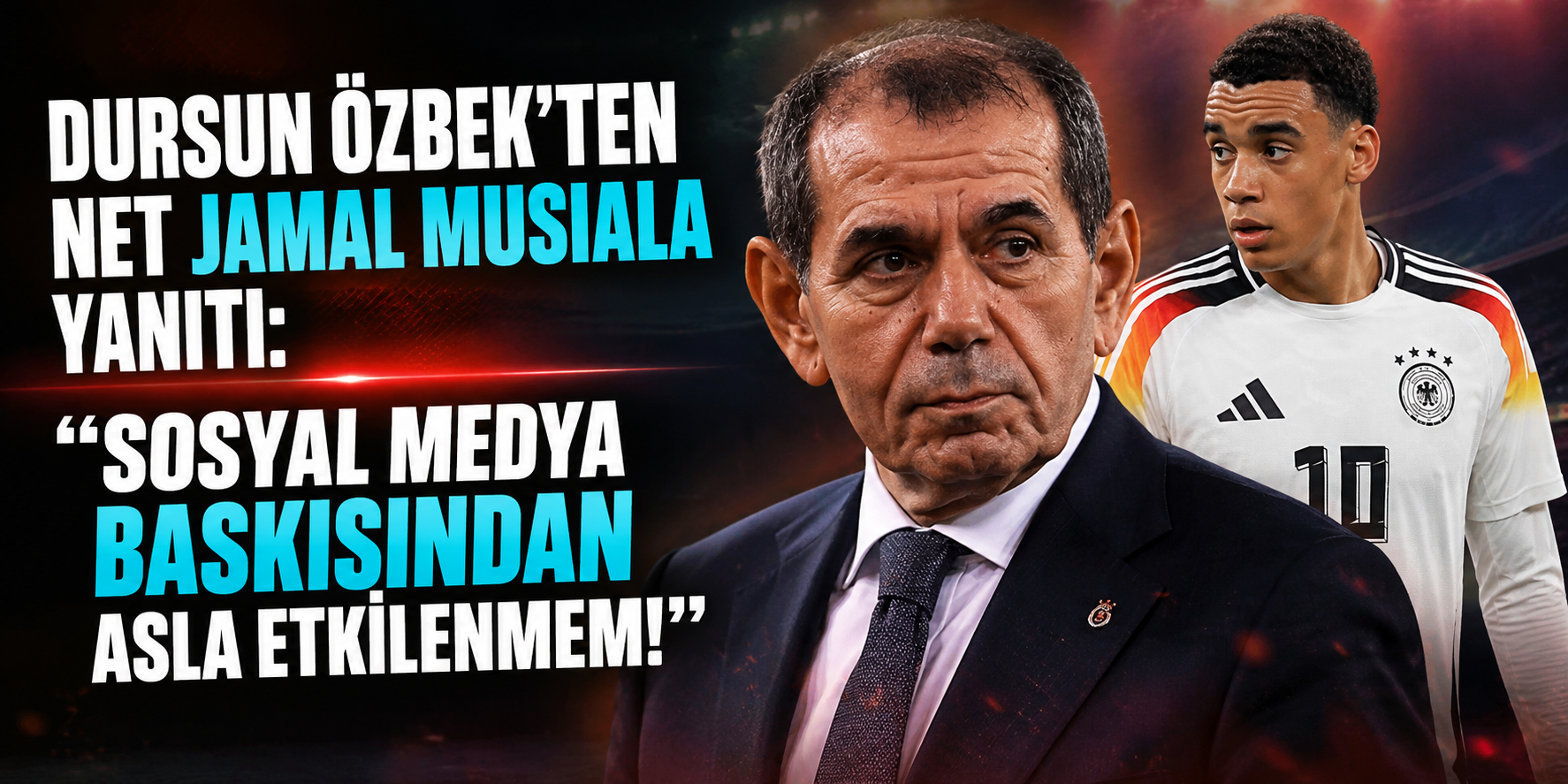 Dursun Özbek'ten Net Jamal Musiala Yanıtı: "Sosyal Medya Baskısından Asla Etkilenmem!"