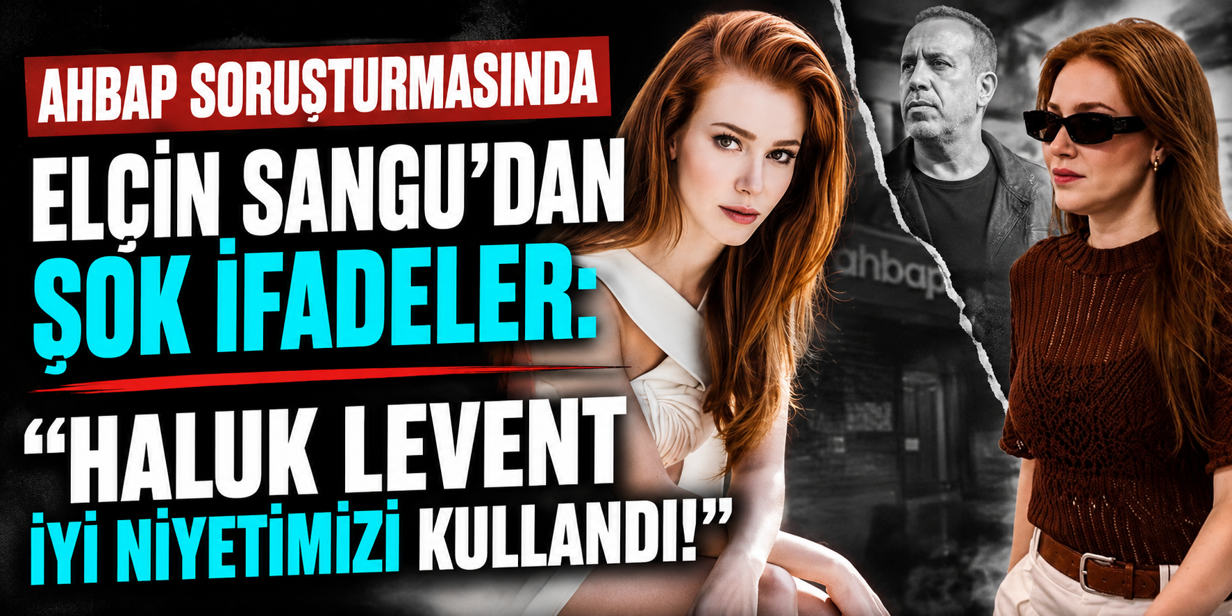 Ahbap Soruşturmasında Elçin Sangu’dan Şok İfadeler: "Haluk Levent İyi Niyetimizi Kullandı!"