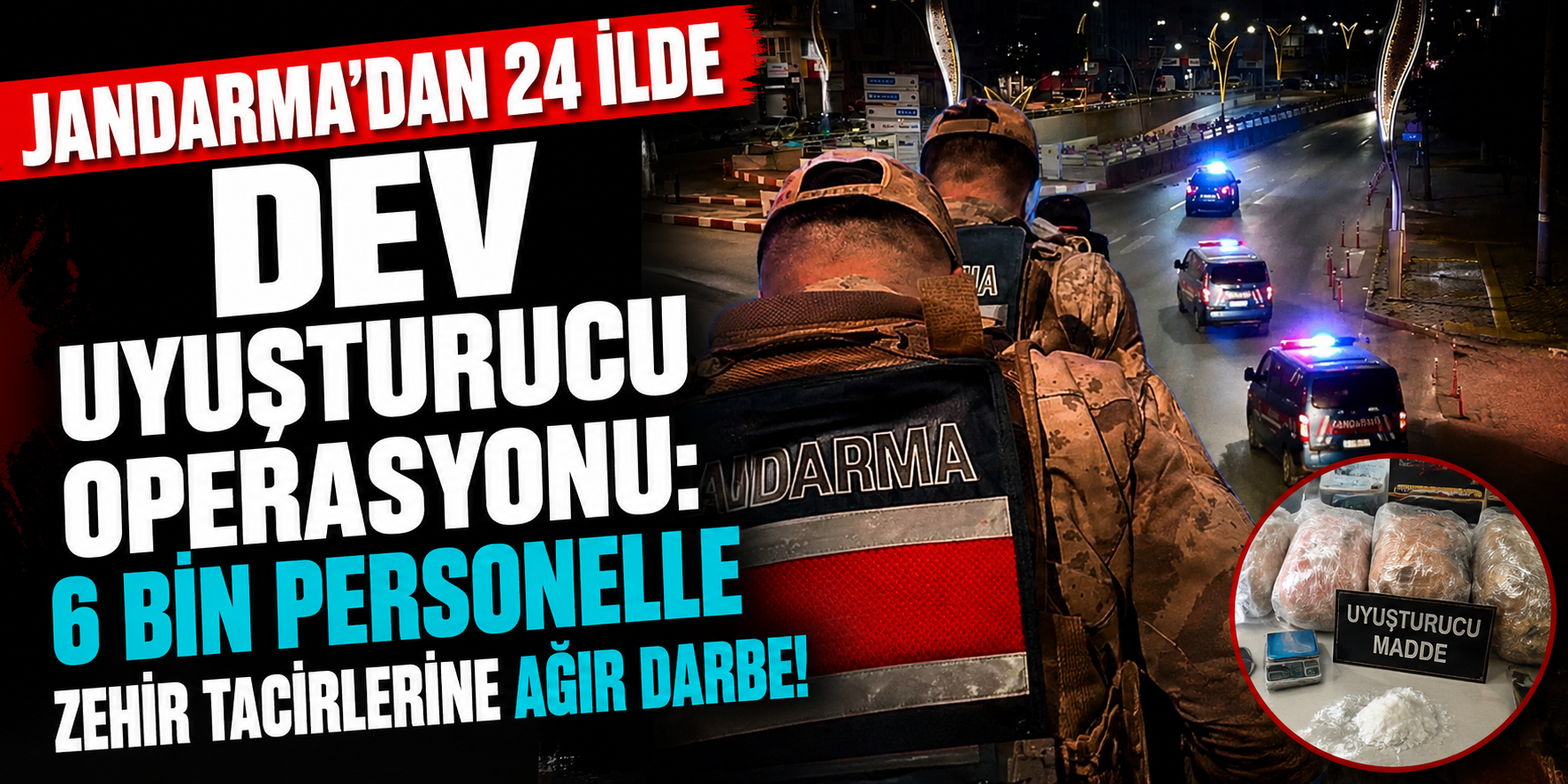 Jandarma’dan 24 İlde Dev Uyuşturucu Operasyonu: 6 Bin Personelle Zehir Tacirlerine Ağır Darbe!