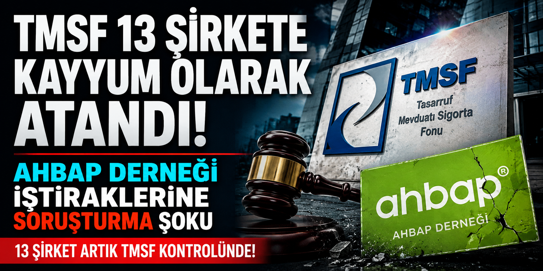 Ahbap Derneği İştiraklerine Soruşturma Şoku: TMSF 13 Şirkete Kayyum Olarak Atandı!