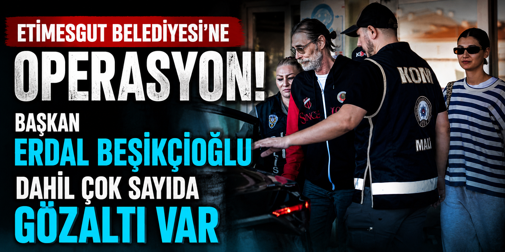 "Behzat Ç." Lakaplı Başkan Erdal Beşikçioğlu Gözaltına Alındı: Gerekçe Usulsüz İhale Ve Sahte Belge!