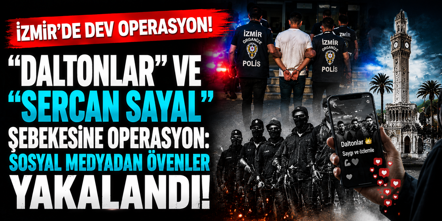 İzmir’de "Daltonlar" Ve "Sercan Sayal" Şebekesine Operasyon: Sosyal Medyadan Övenler Yakalandı!