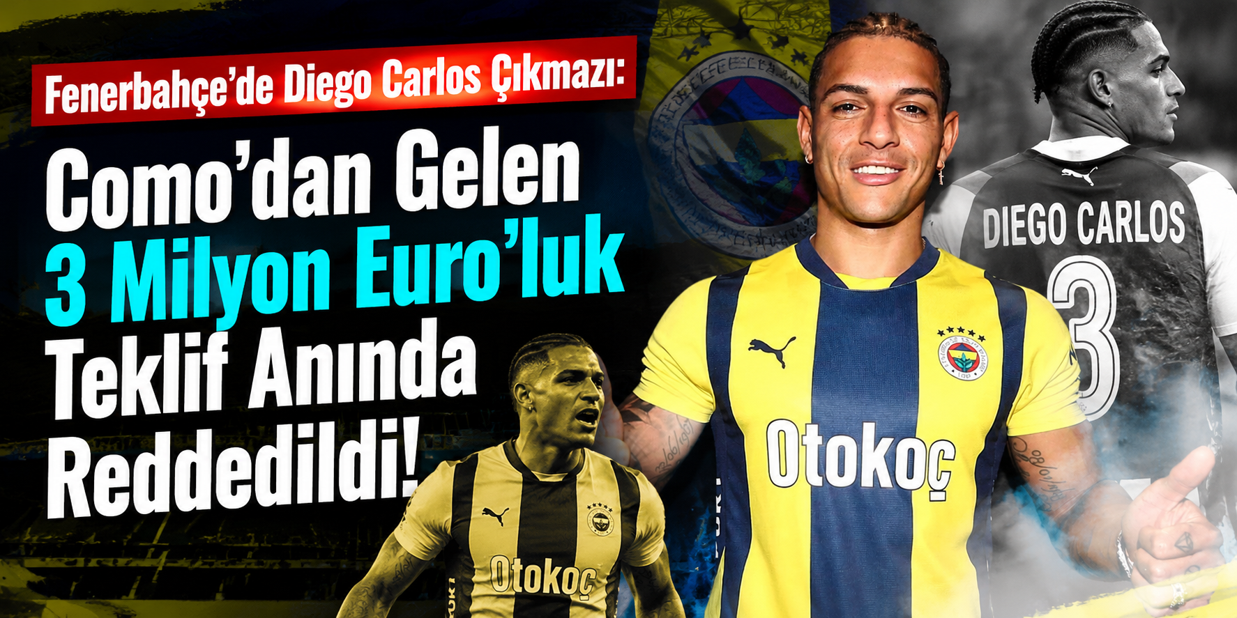 Fenerbahçe’de Diego Carlos Çıkmazı: Como’dan Gelen 3 Milyon Euro’luk Teklif Anında Reddedildi!
