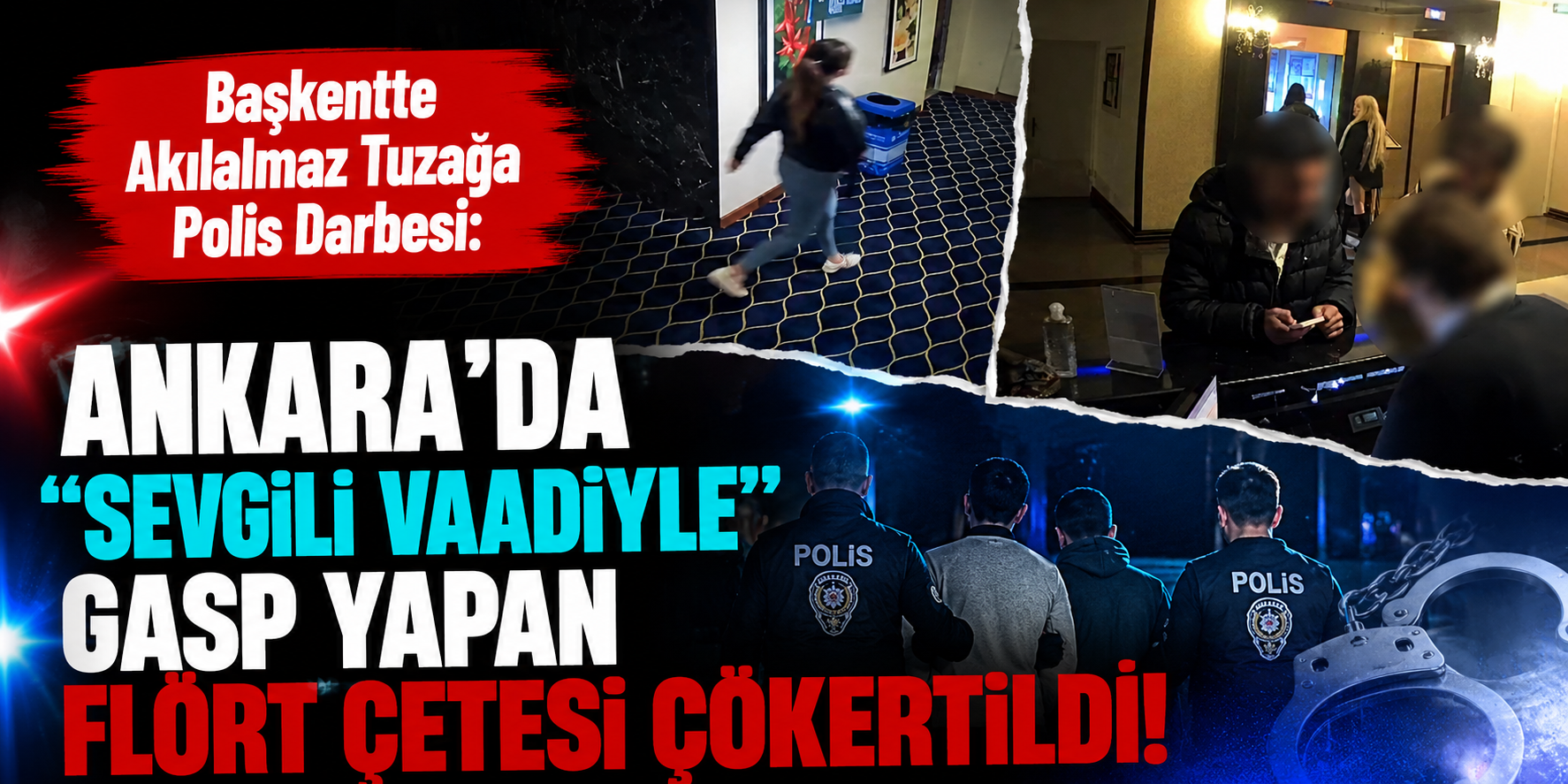 "Flört" Yalanıyla Ağına Düşürdüler, Şantajla Soydular: Ankara Emniyeti’nden Kaçamadılar!