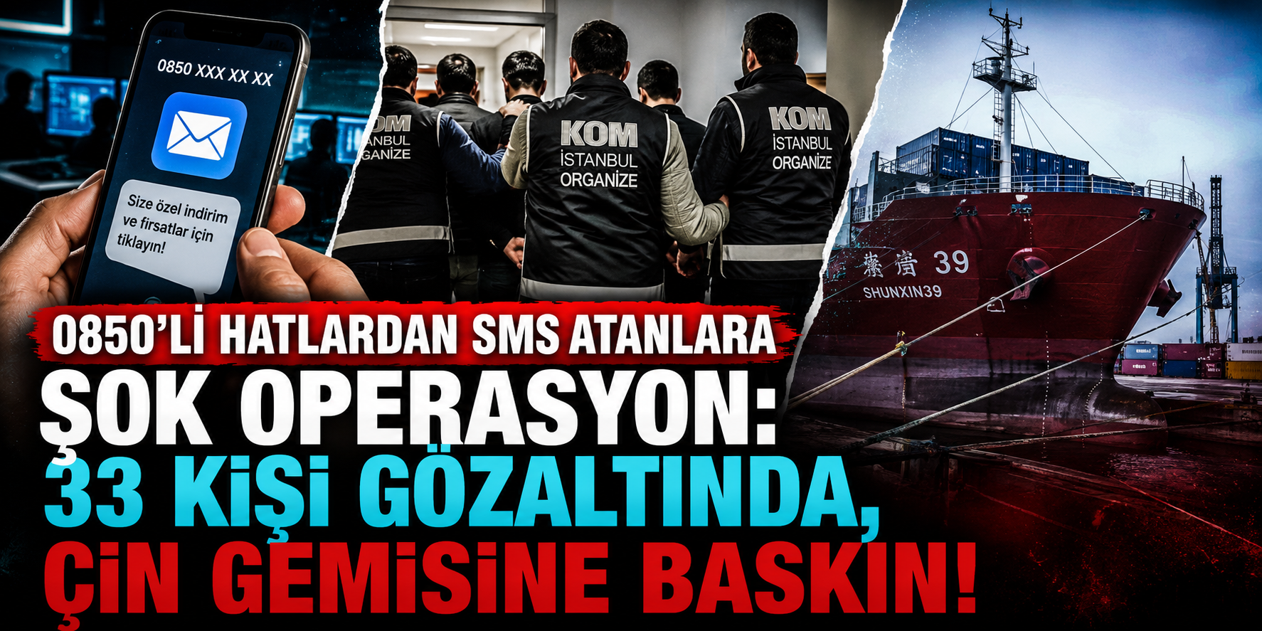 0850'li Hatlardan SMS Atanlara Şok Operasyon: 33 Kişi Gözaltında, Çin Gemisine Baskın!