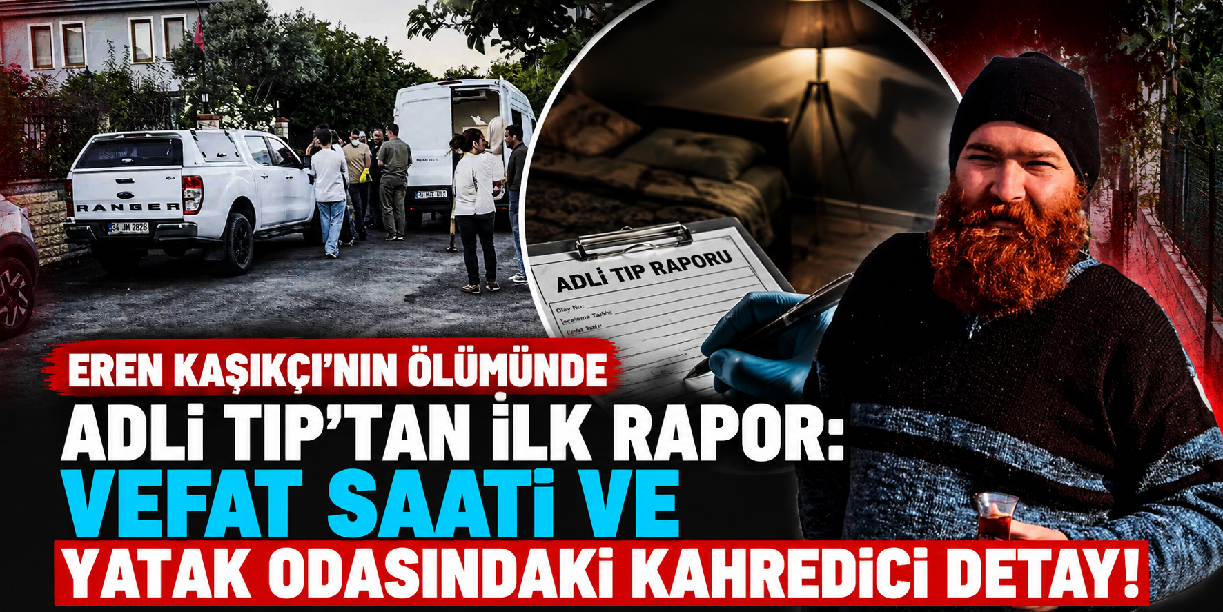 Eren Kaşıkçı’nın Ölümünde Adli Tıp’tan İlk Rapor: Vefat Saati Ve Yatak Odasındaki Kahredici Detay!