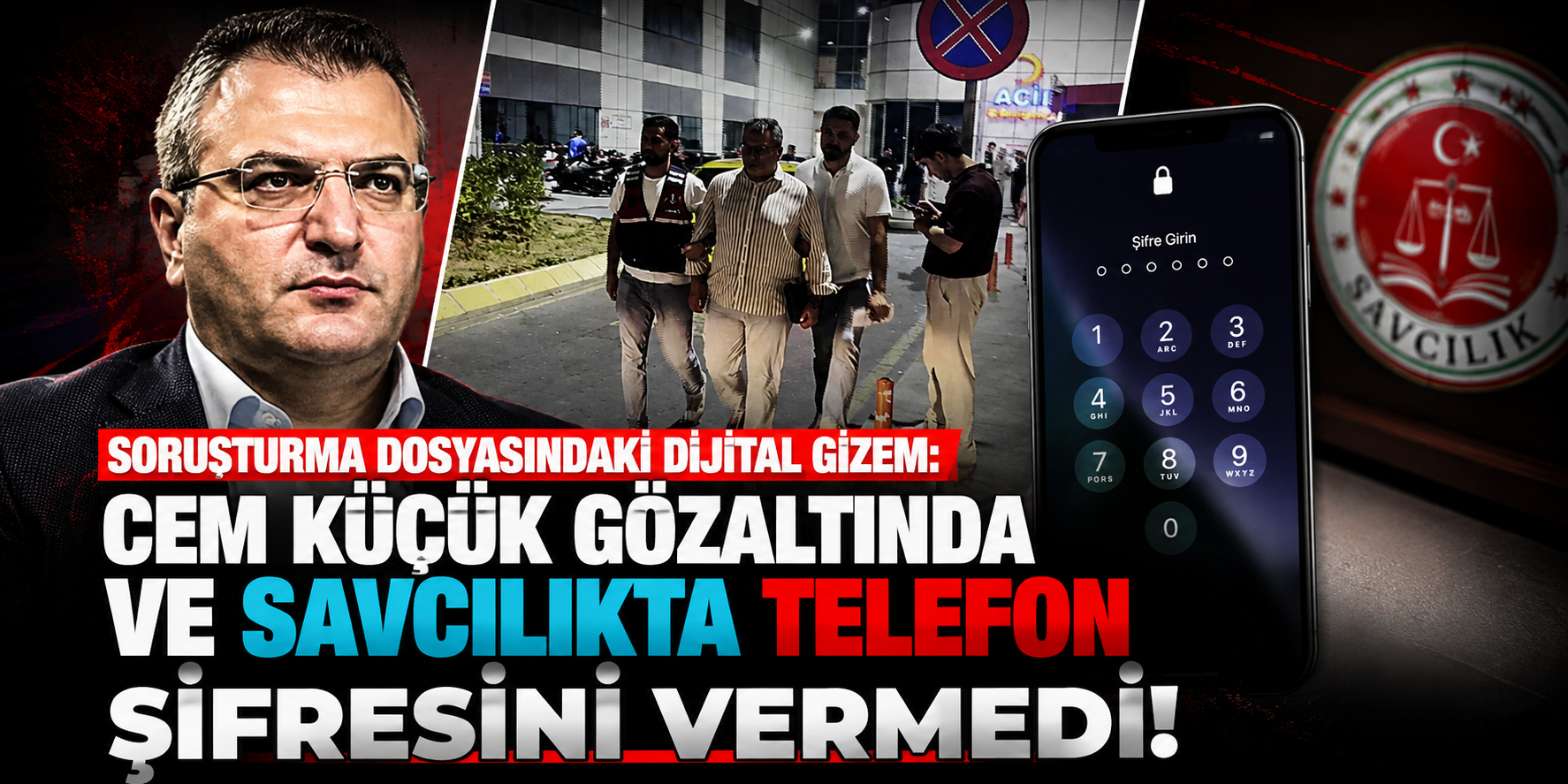 Soruşturma Dosyasındaki Dijital Gizem: Cem Küçük Gözaltında Ve Savcılıkta Telefon Şifresini Vermedi!