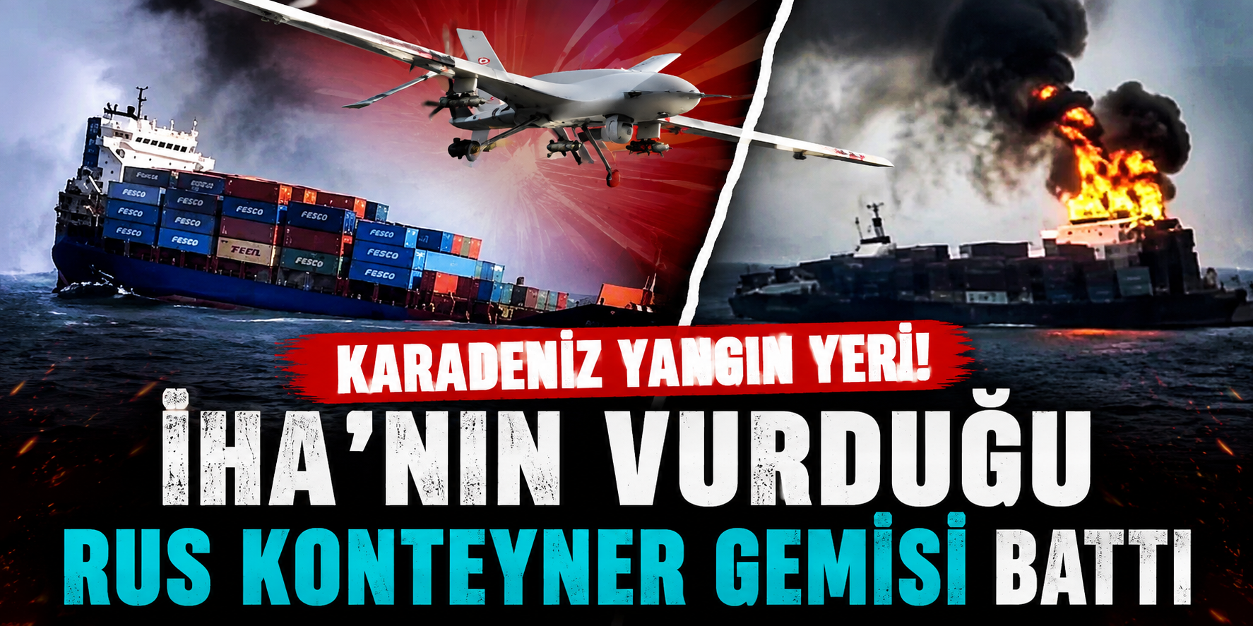 Karadeniz'de Sıcak Gece: Rus Konteyner Gemisi İHA Saldırısıyla Battı!