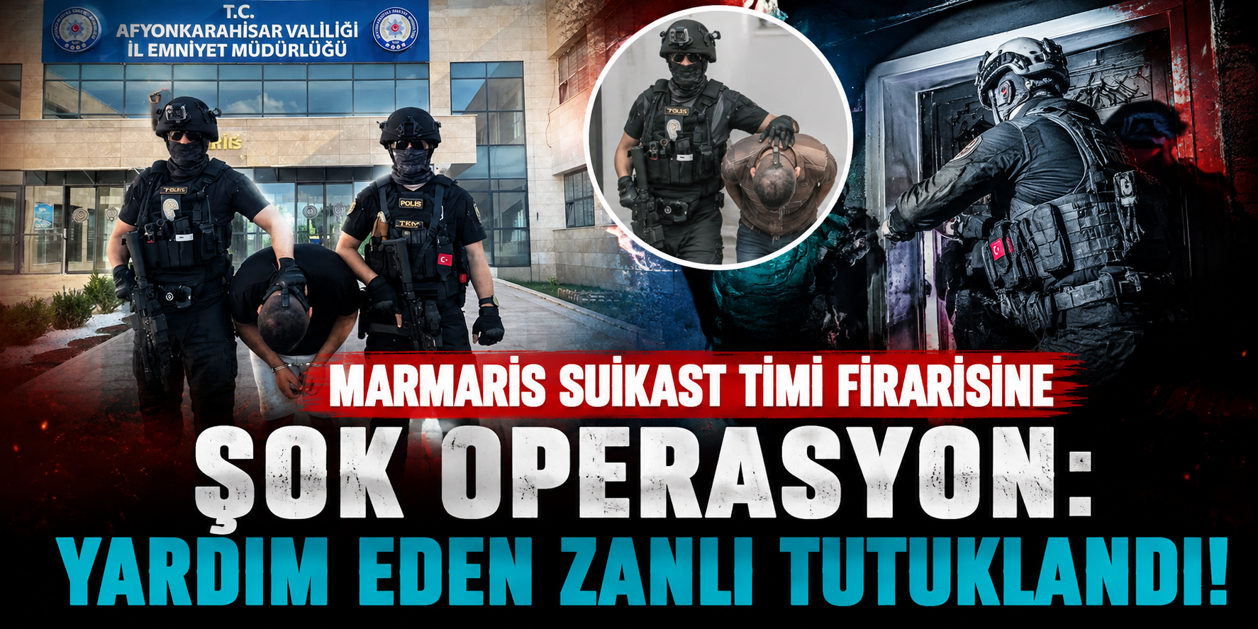 Marmaris Suikast Timi Firarisine Şok Operasyon: Yardım Eden Zanlı Tutuklandı!
