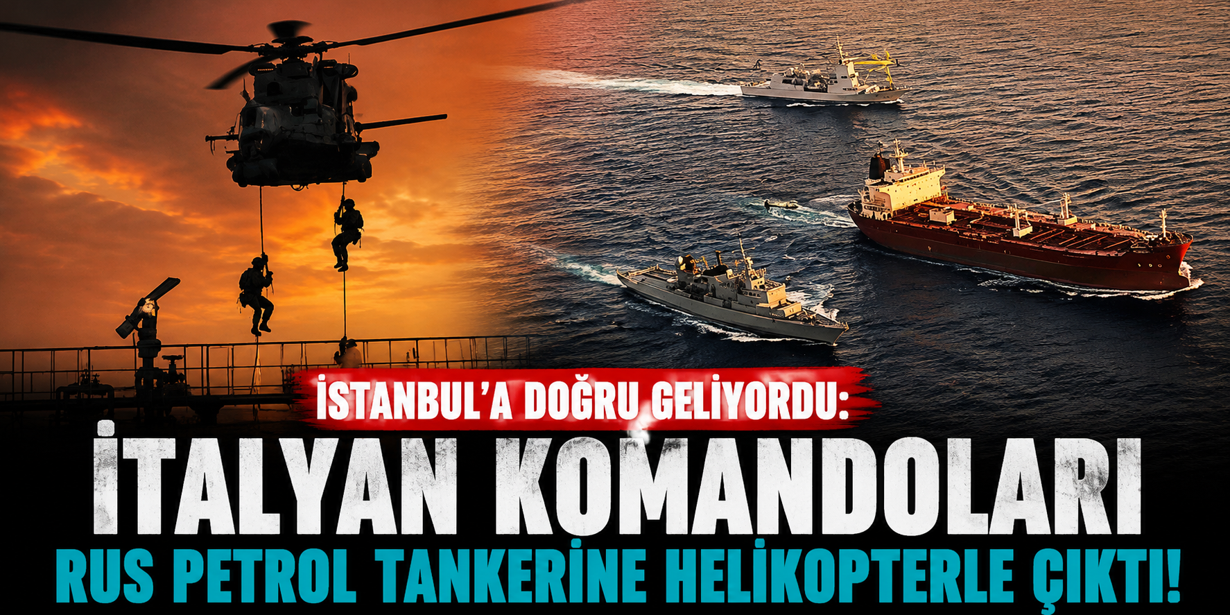 İstanbul’a Doğru Geliyordu: İtalyan Komandoları Rus Petrol Tankerine Helikopterle Çıktı!
