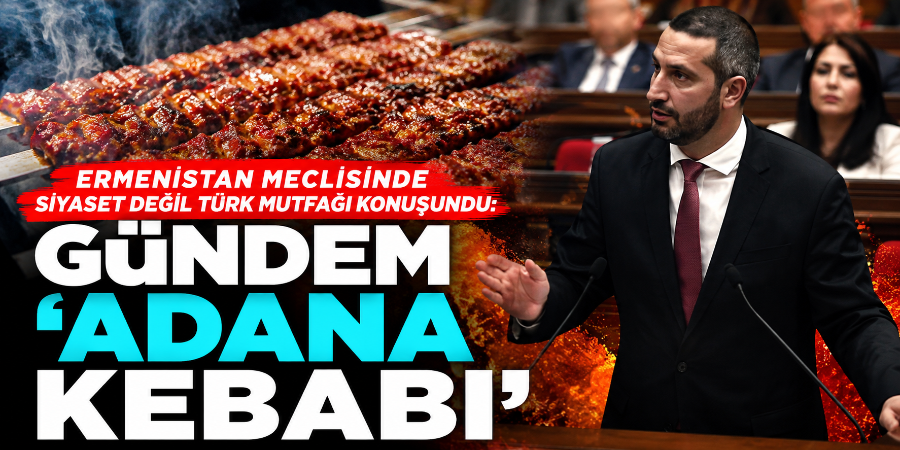 Ermenistan Meclisi’nde Ezber Bozan Anlar: Ruben Rubinyan Kürsüden Adana Kebabına Övgüler Yağdırdı!