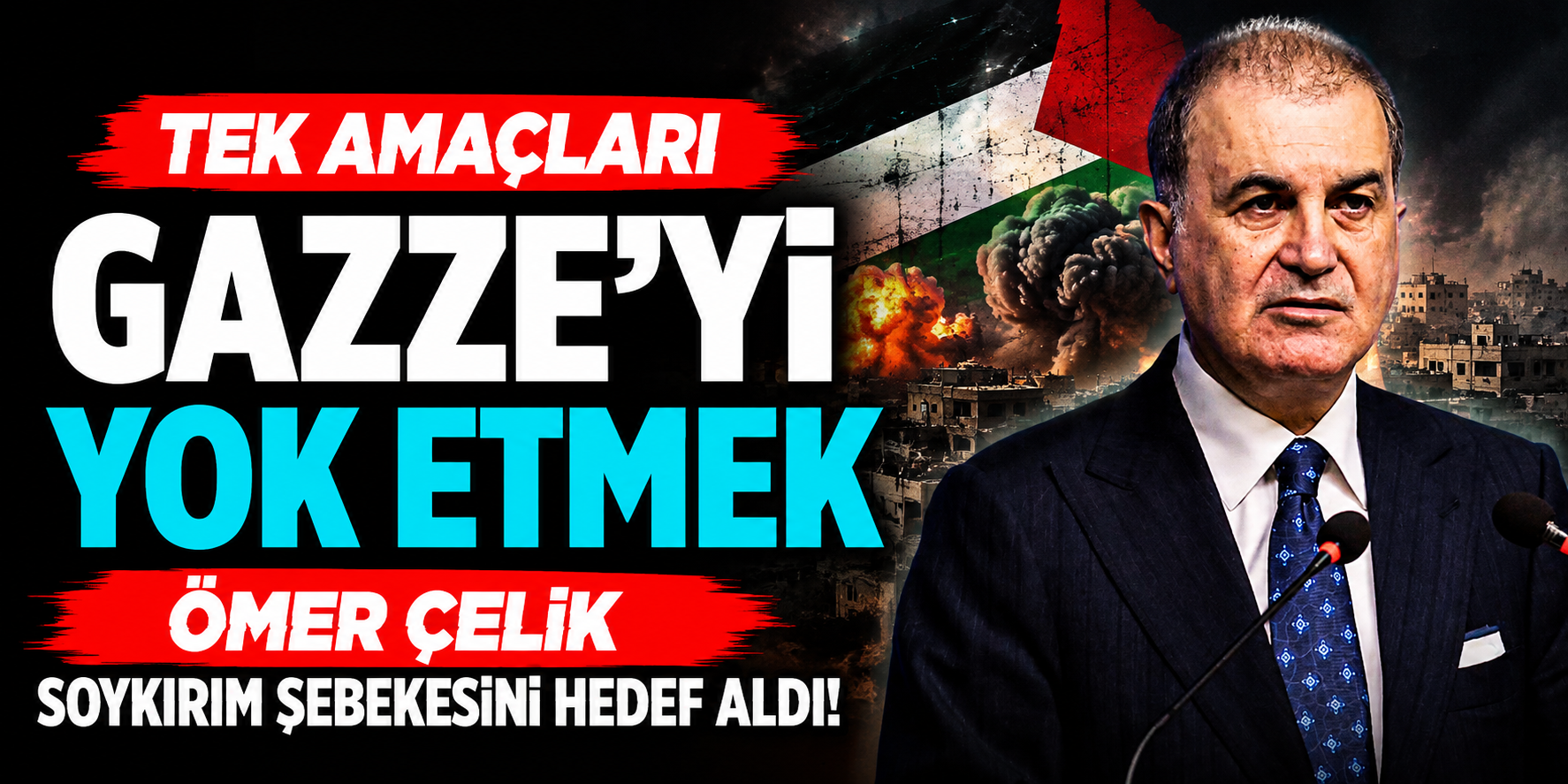 Ömer Çelik Soykırım Şebekesini Hedef Aldı! Tek Amaçları Gazze’yi Yok Etmek"