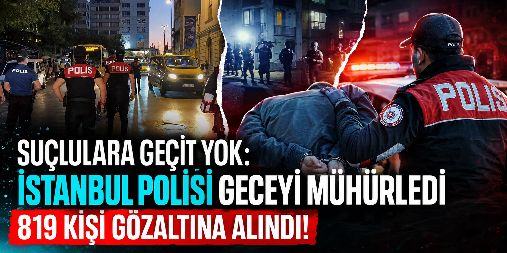 Suçlulara Geçit Yok: İstanbul Polisi Geceyi Mühürledi, 819 Kişi Gözaltına Alındı!