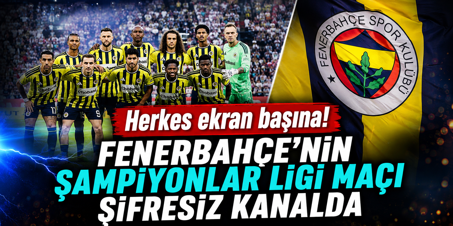 Fenerbahçe Şampiyonlar Ligi Maçı Şifresiz Mi? TV100 Canlı Yayın Detayları Ve Maç Kadrosu