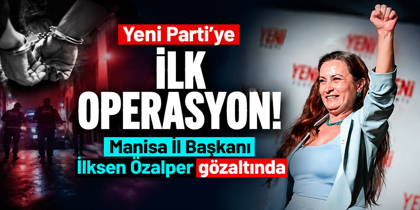 Yeni Parti'ye ilk operasyon! Manisa İl Başkanı İlksen Özalper gözaltında