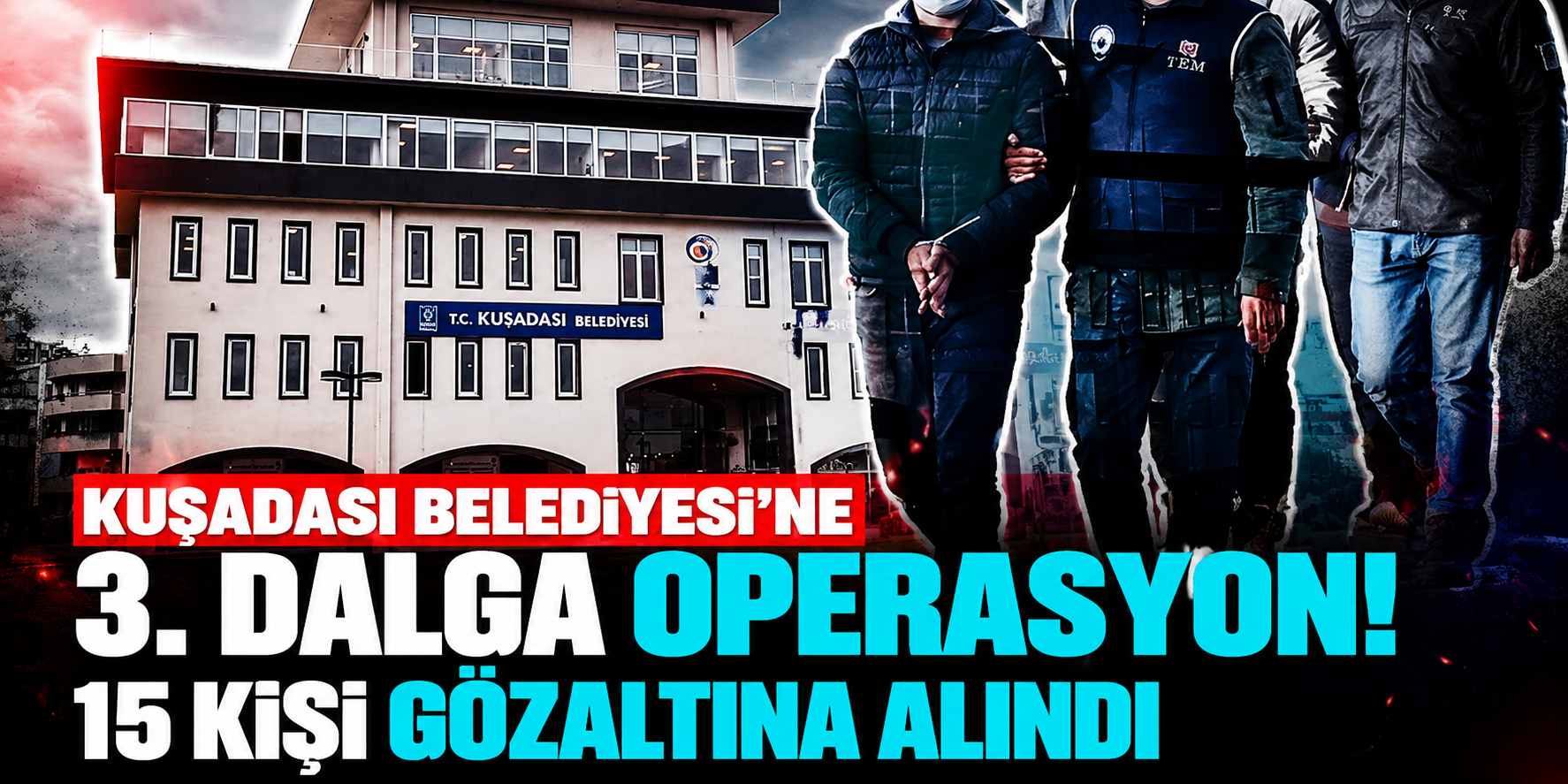 Kuşadası’nda Soruşturma Derinleşiyor! 21 Şüpheli Hakkında İşlem, 15 Gözaltı!