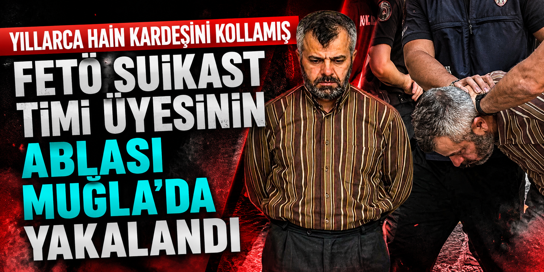 FETÖ’cü Hain Yüzbaşının Ablası da Yakalandı! Muğla'da Film Gibi Operasyon!