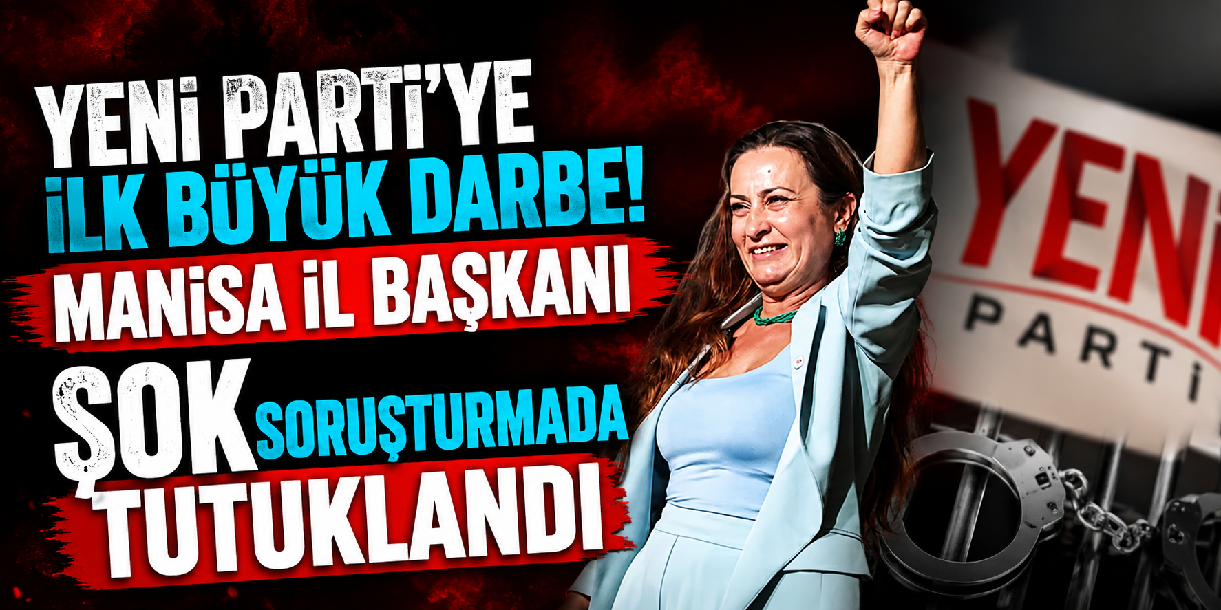 Yeni Parti'ye İlk Büyük Darbe! Manisa İl Başkanı Şok Soruşturmada Tutuklandı
