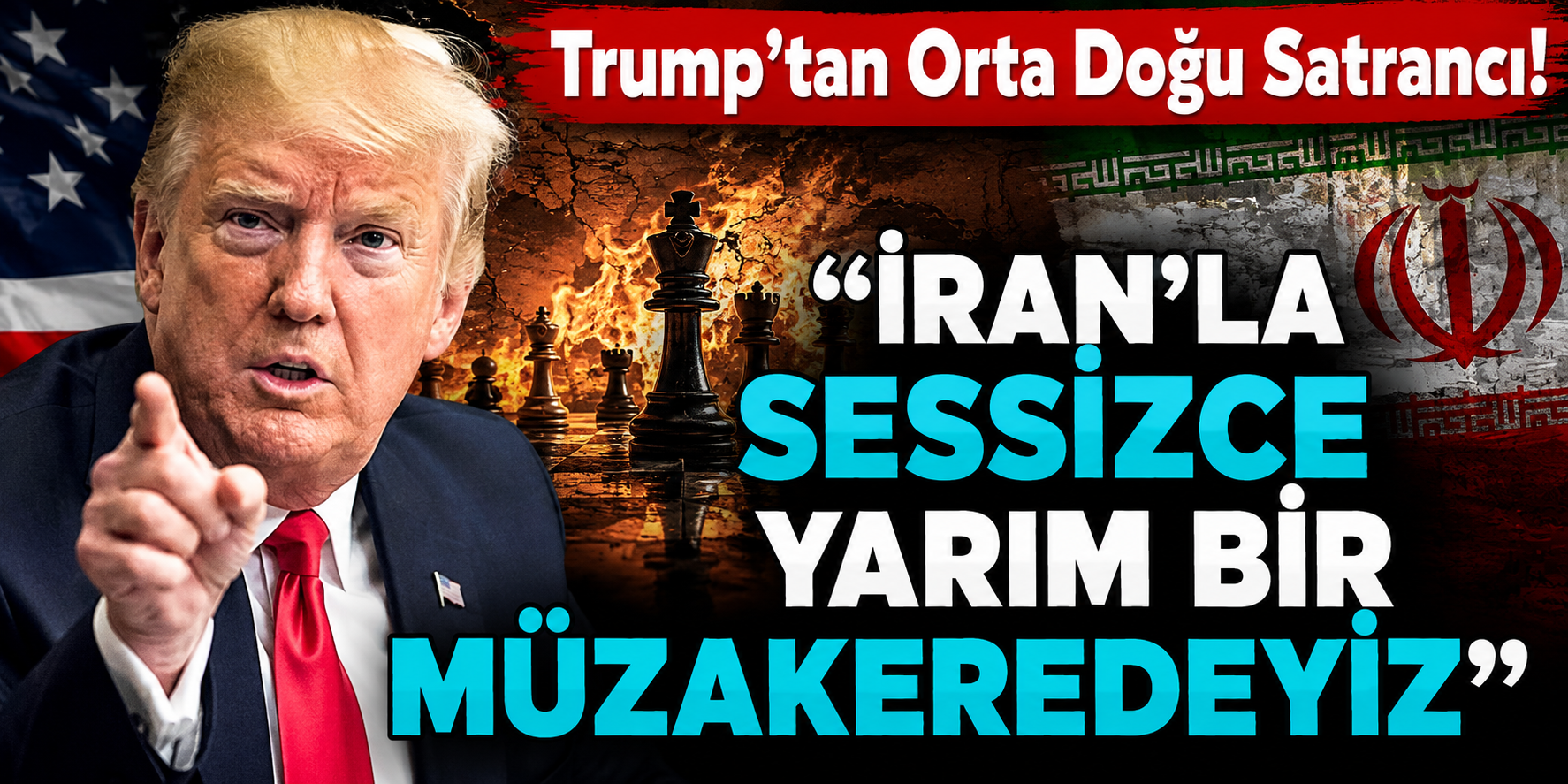 Trump'tan Orta Doğu Satrancı! "İran'la Sessizce Yarım Bir Müzakeredeyiz"