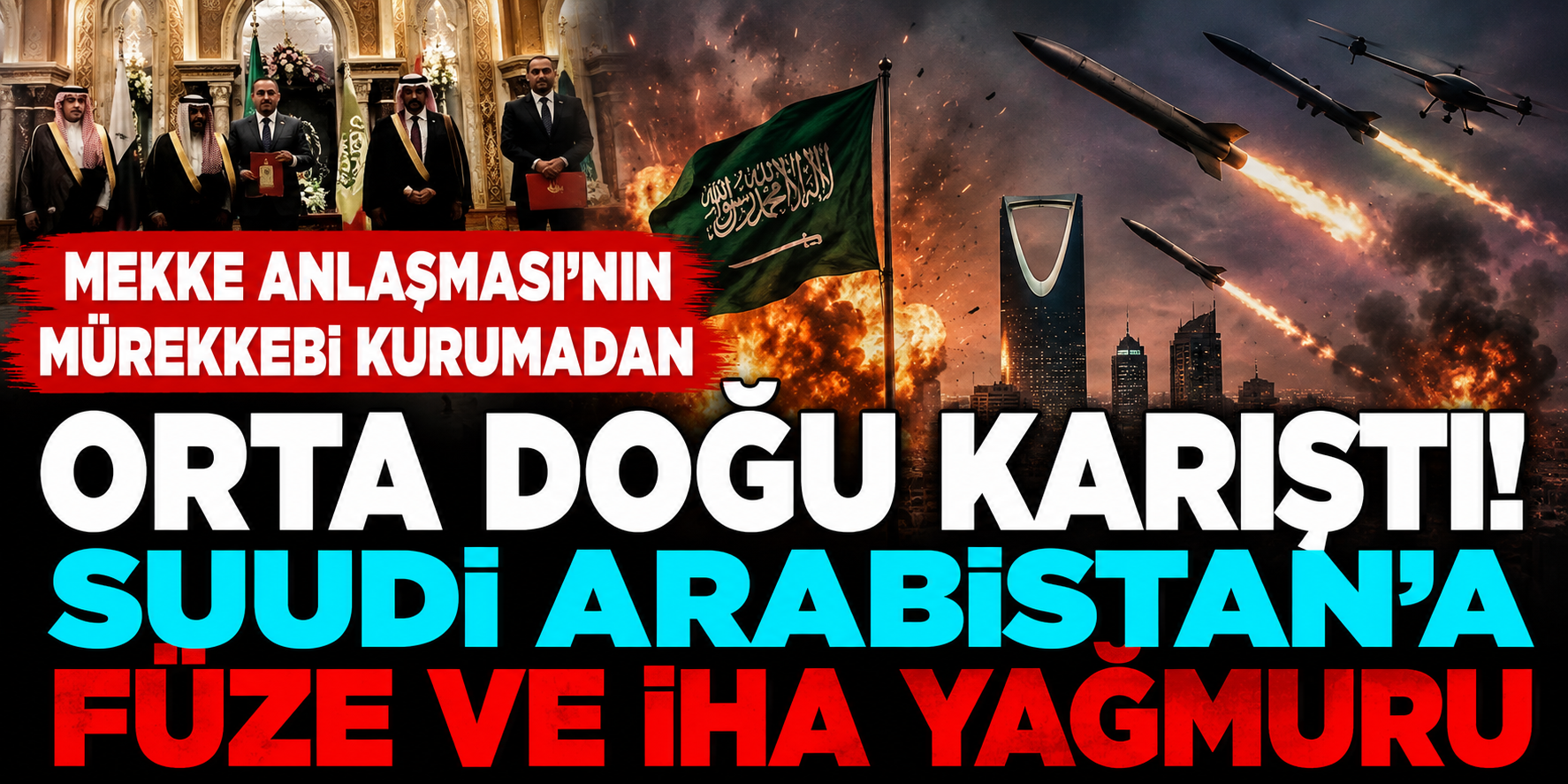 Mekke Anlaşması’nın Mürekkebi Kurumadan Orta Doğu Karıştı! Suudi Arabistan'a Füze Ve İHA Yağmuru