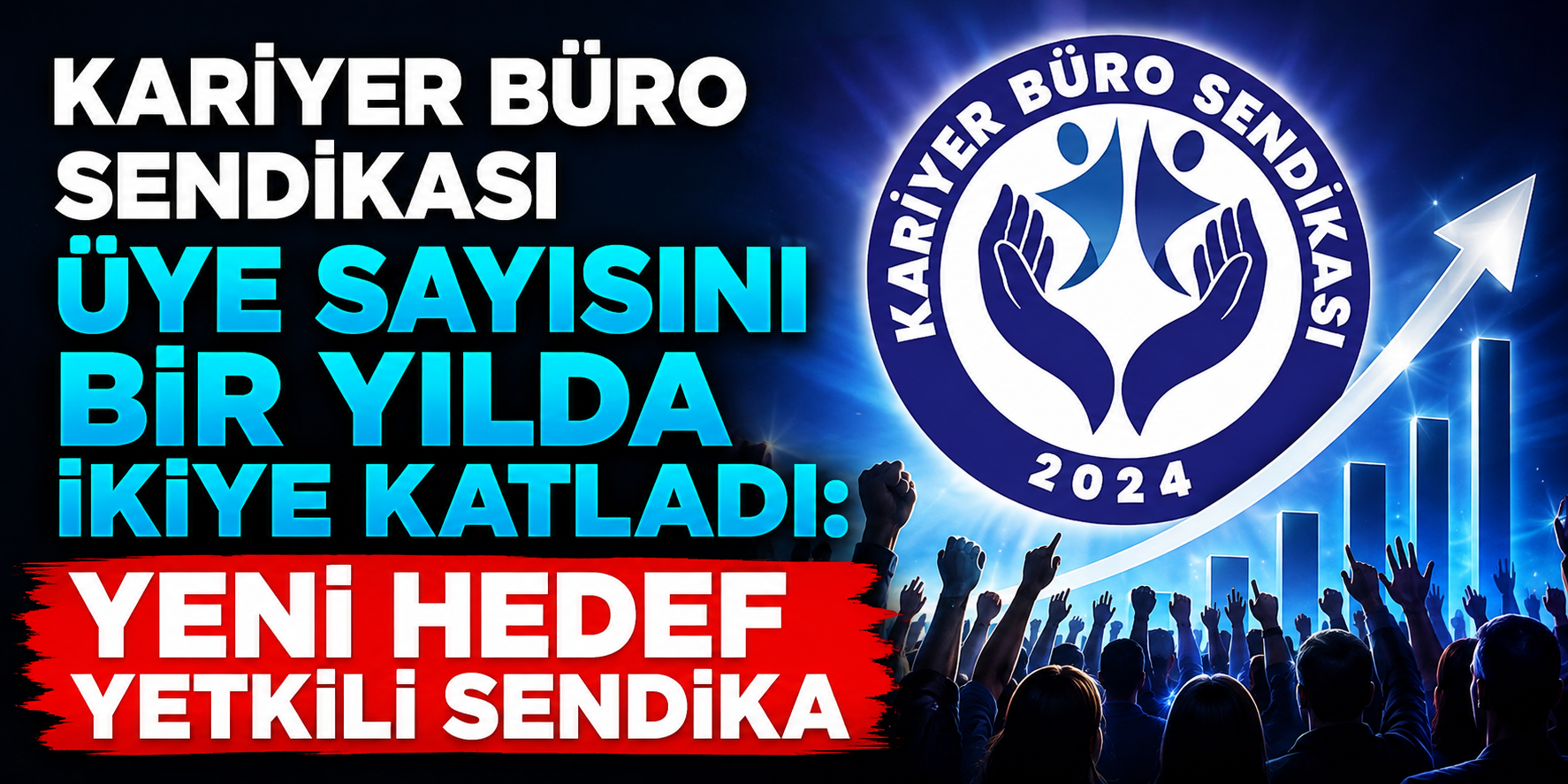 Kariyer Büro Sendikası Üye Sayısını Bir Yılda Neredeyse İkiye Katladı: Yeni Hedef Yetkili Sendika