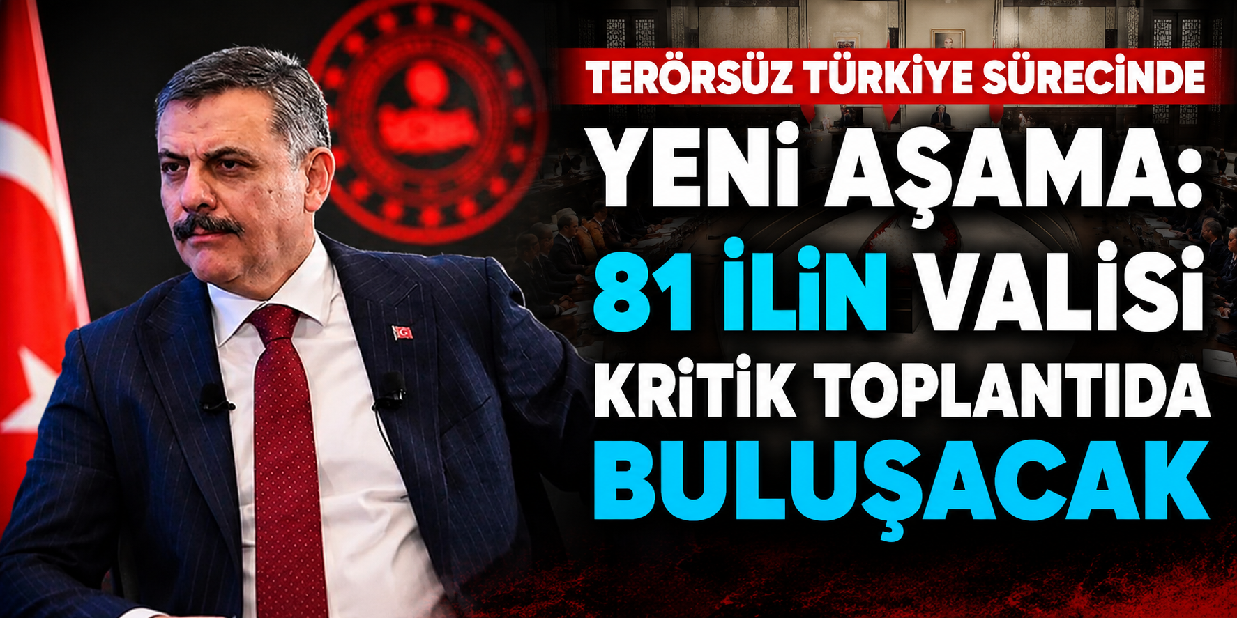 Terörsüz Türkiye sürecinde yeni aşama: 81 ilin valisi kritik toplantıda buluşacak