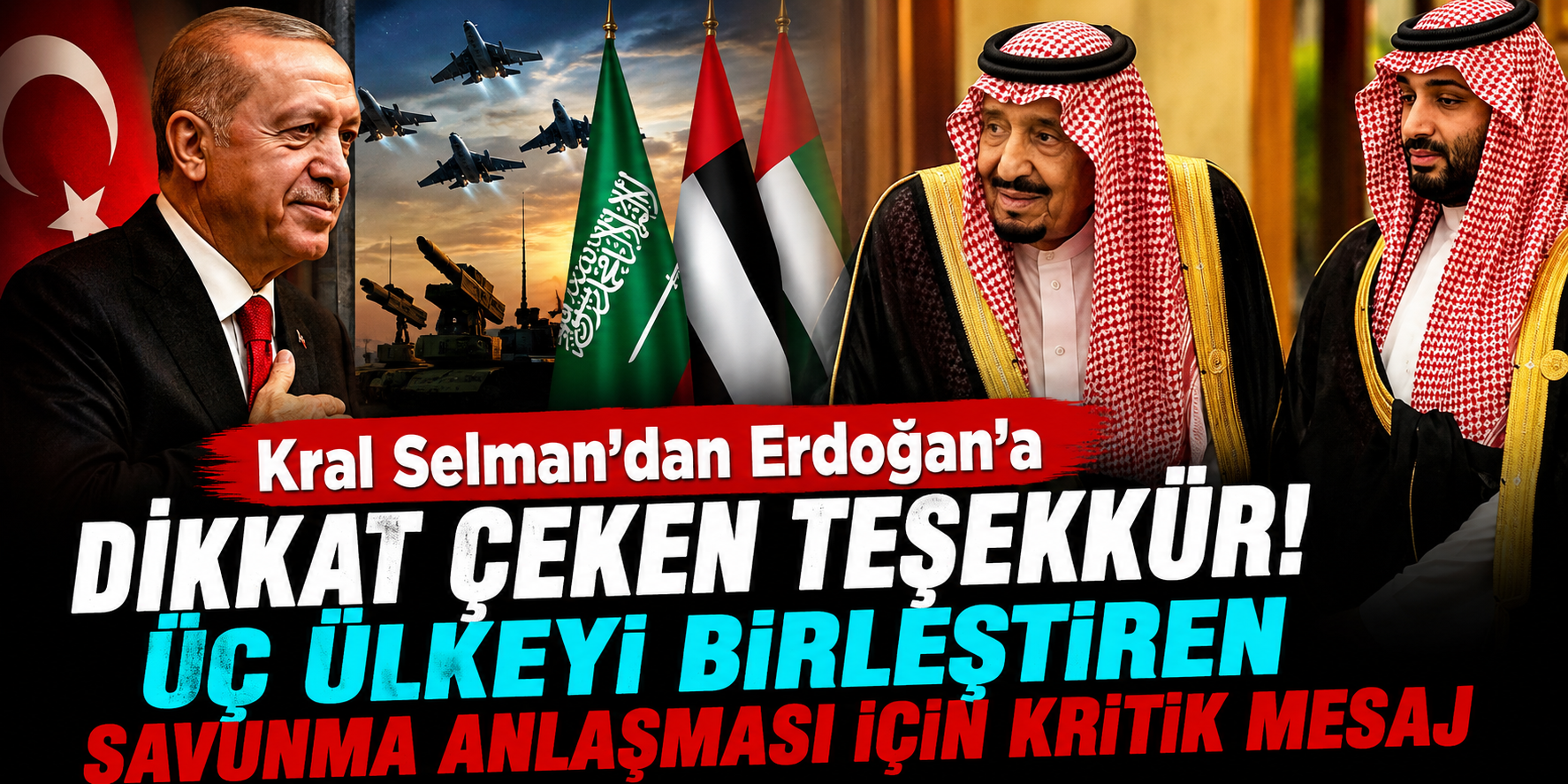 Kral Selman’dan Erdoğan’a Dikkat Çeken Teşekkür! Üç Ülkeyi Birleştiren Savunma Anlaşması İçin Kritik Mesaj