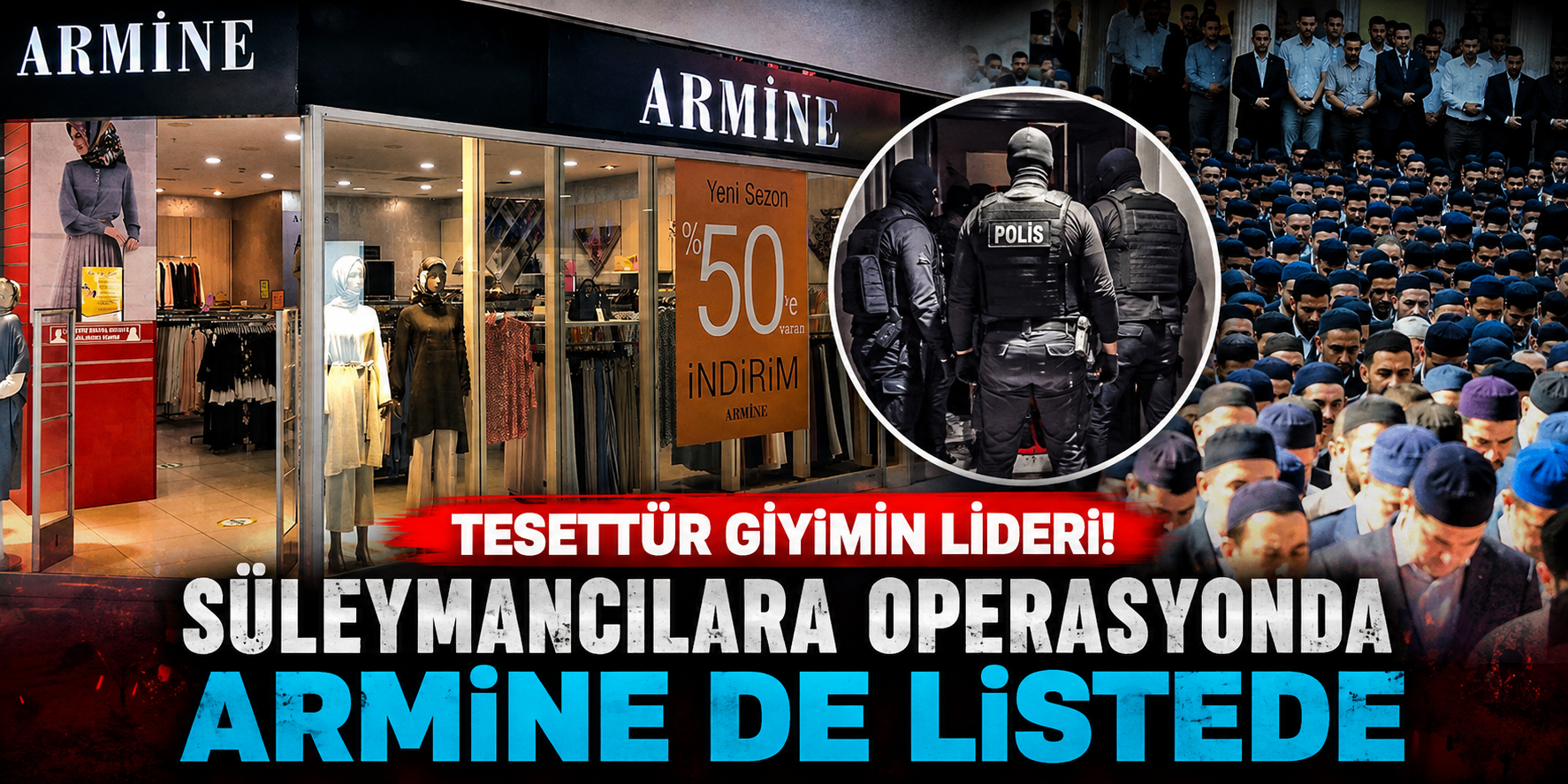 Süleymancılara Yönelik Operasyonda Armine Detayı: Ünlü Tesettür Giyim Markası da Listede
