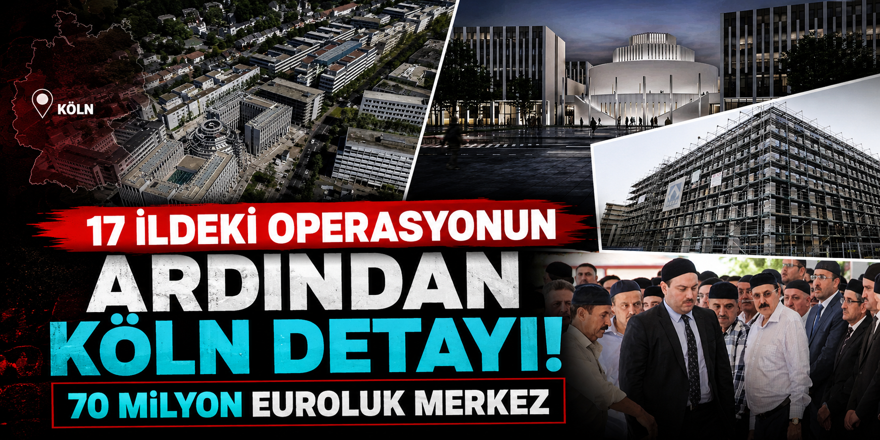 17 İldeki Operasyonun Ardından Köln Detayı! 70 Milyon Euroluk Merkez Dikkat Çekti