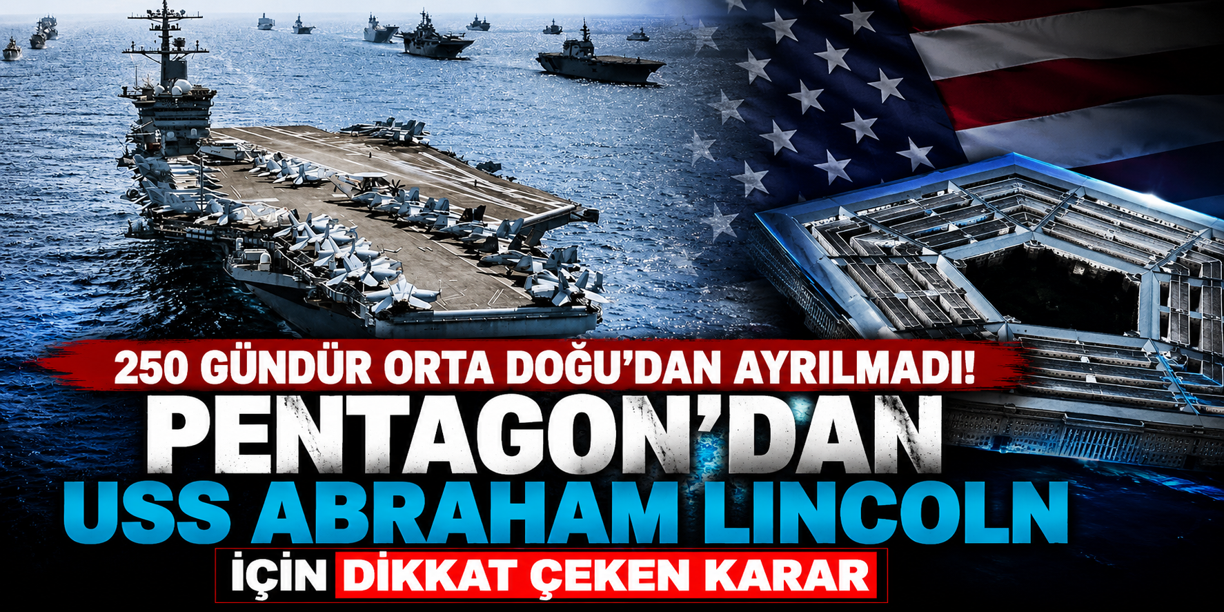 250 Gündür Orta Doğu’dan Ayrılmadı! Pentagon’dan USS Abraham Lincoln İçin Dikkat Çeken Karar