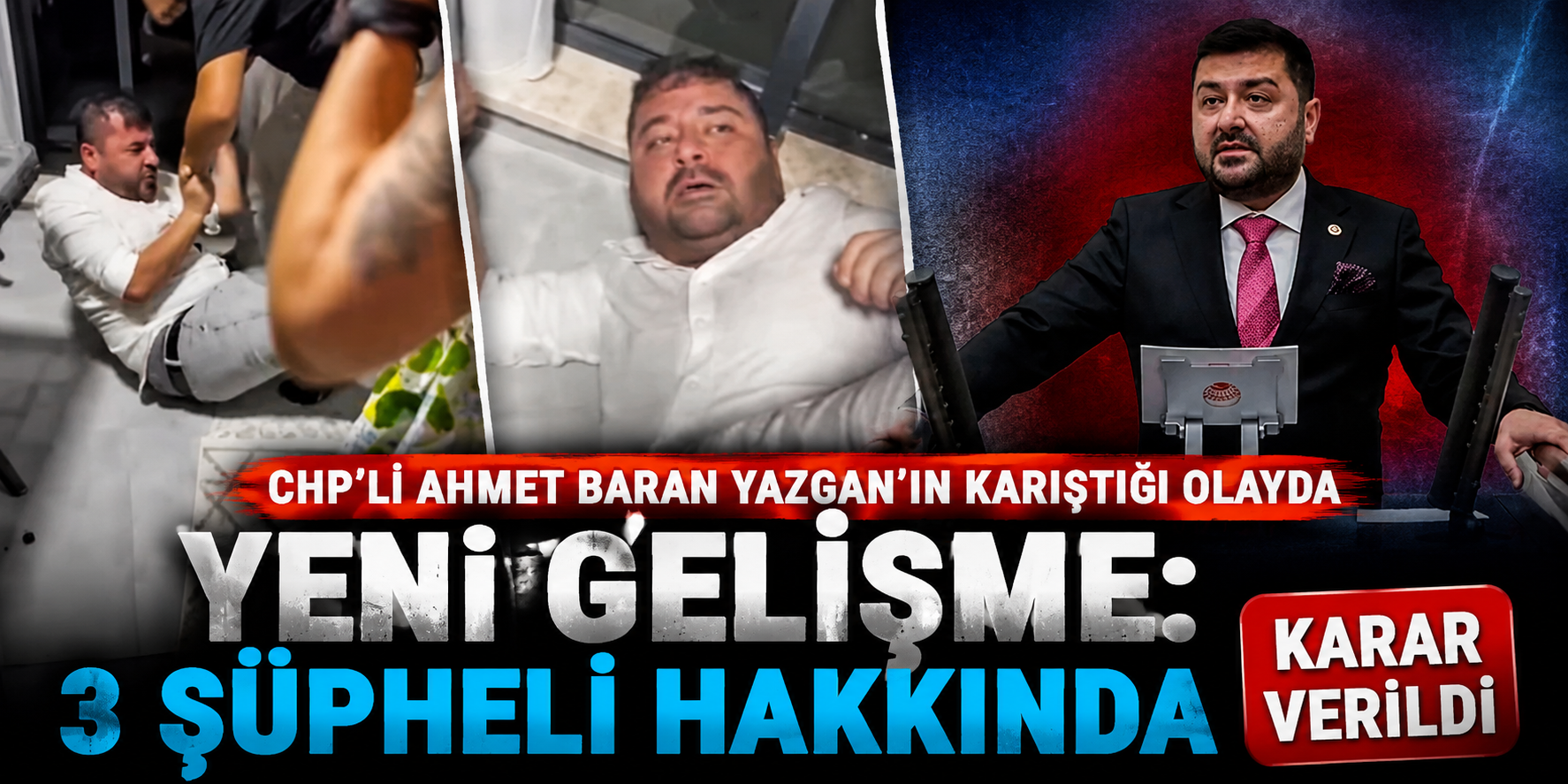 CHP’li Ahmet Baran Yazgan’ın Karıştığı Olayda Yeni Gelişme: 3 Şüpheli Hakkında Karar Verildi