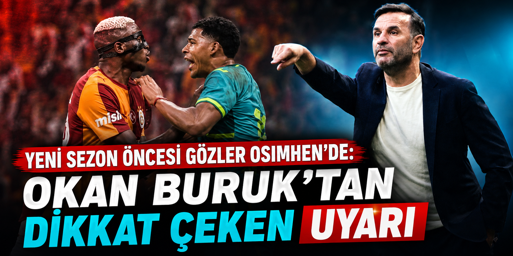 Yeni Sezon Öncesi Gözler Osimhen'de: Okan Buruk'tan Dikkat Çeken Uyarı