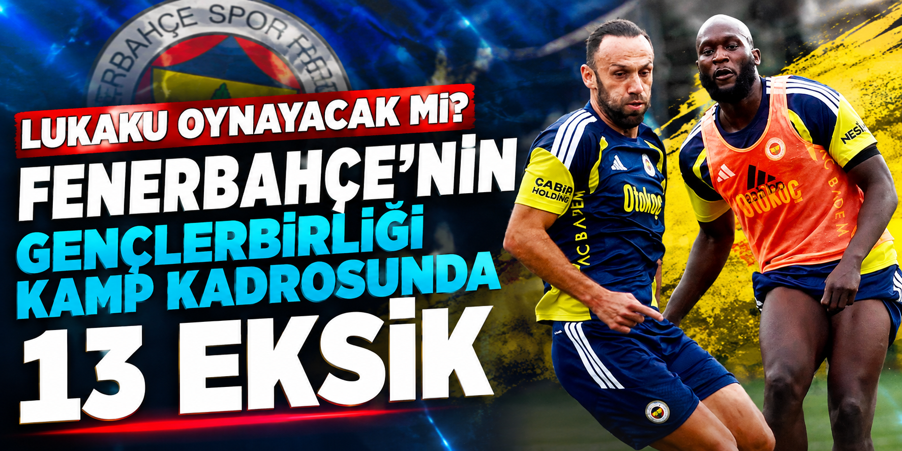 Fenerbahçe'de Gençlerbirliği Maçı Öncesi Kadro Şoku! Lukaku ile Birlikte 13 Futbolcu Yok