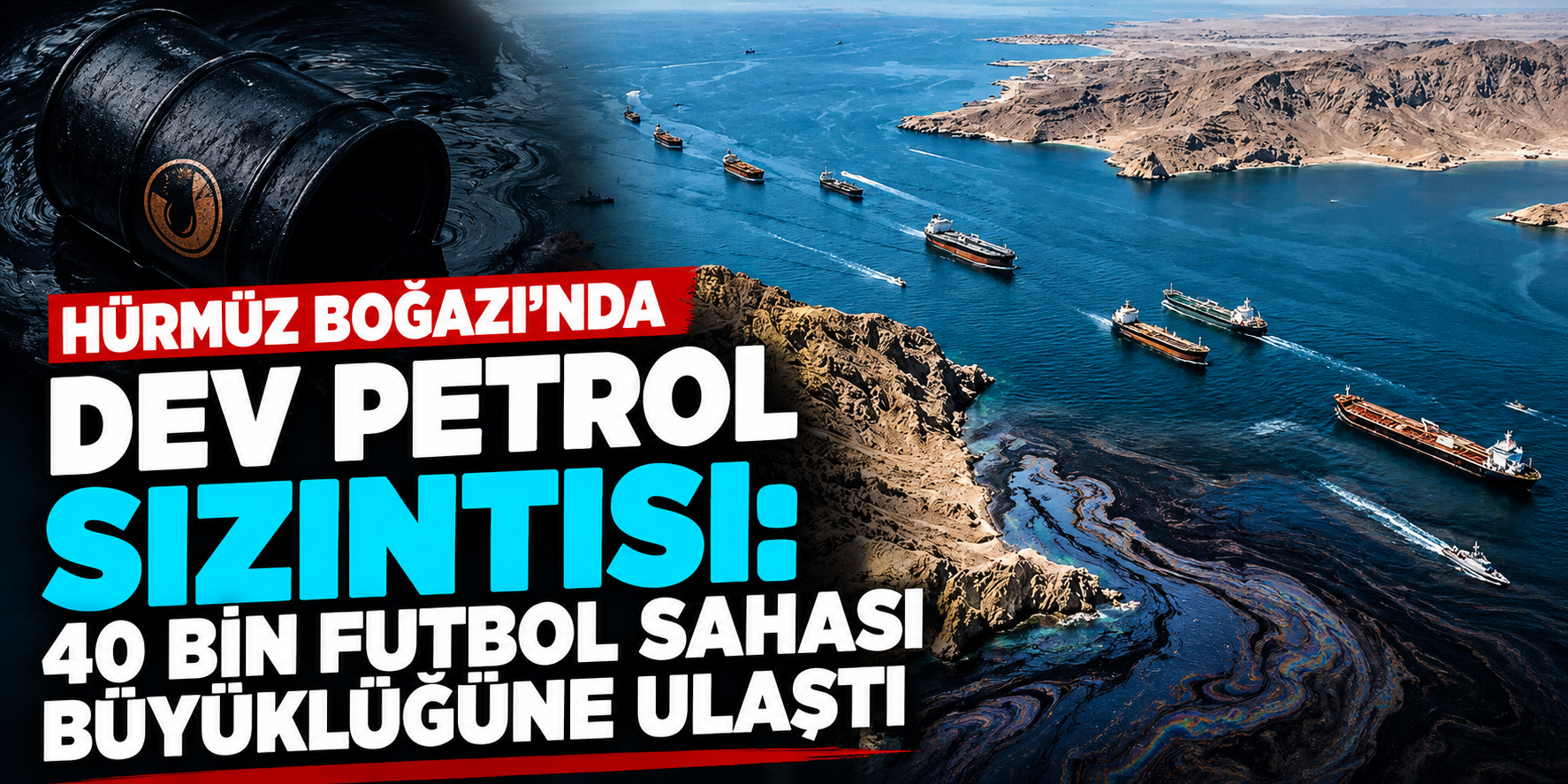 Hürmüz Boğazı'nda Alarm! Dev Petrol Tabakası İran Kıyılarına Kadar Ulaştı