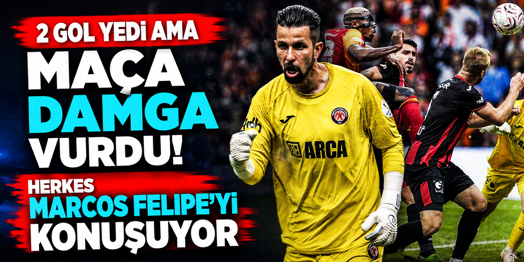 RAMS Park’ta Marcos Felipe Duvarı! Galatasaray Karşısında 11 Kurtarış Yaptı